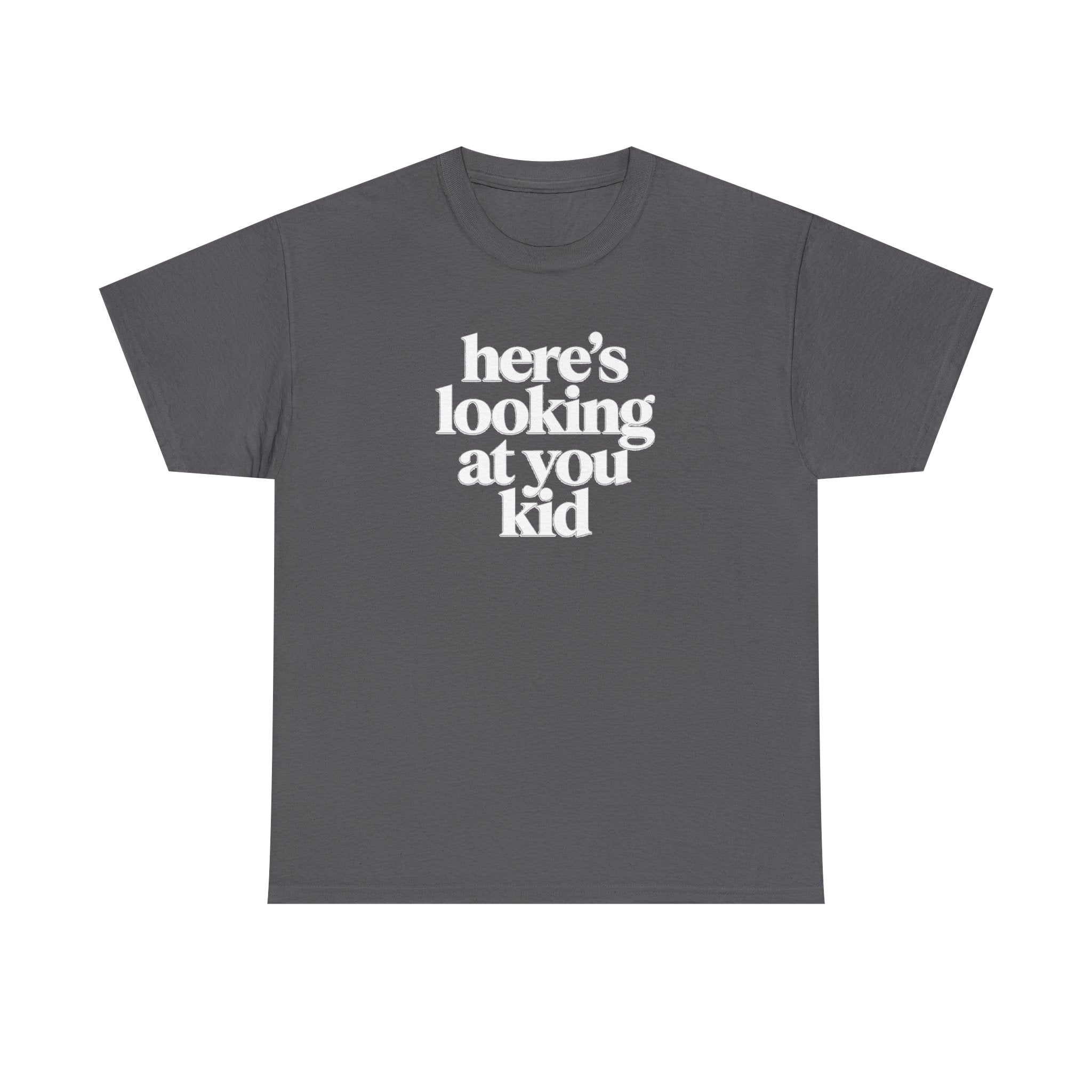 Here's Looking At You Kid T-Shirt
