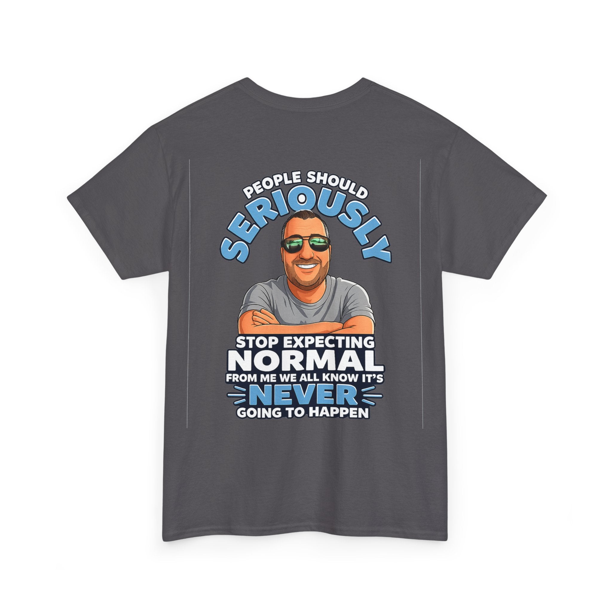T‑Shirt — “People Should Seriously Stop Expecting Normal” Funny Graphic Tee