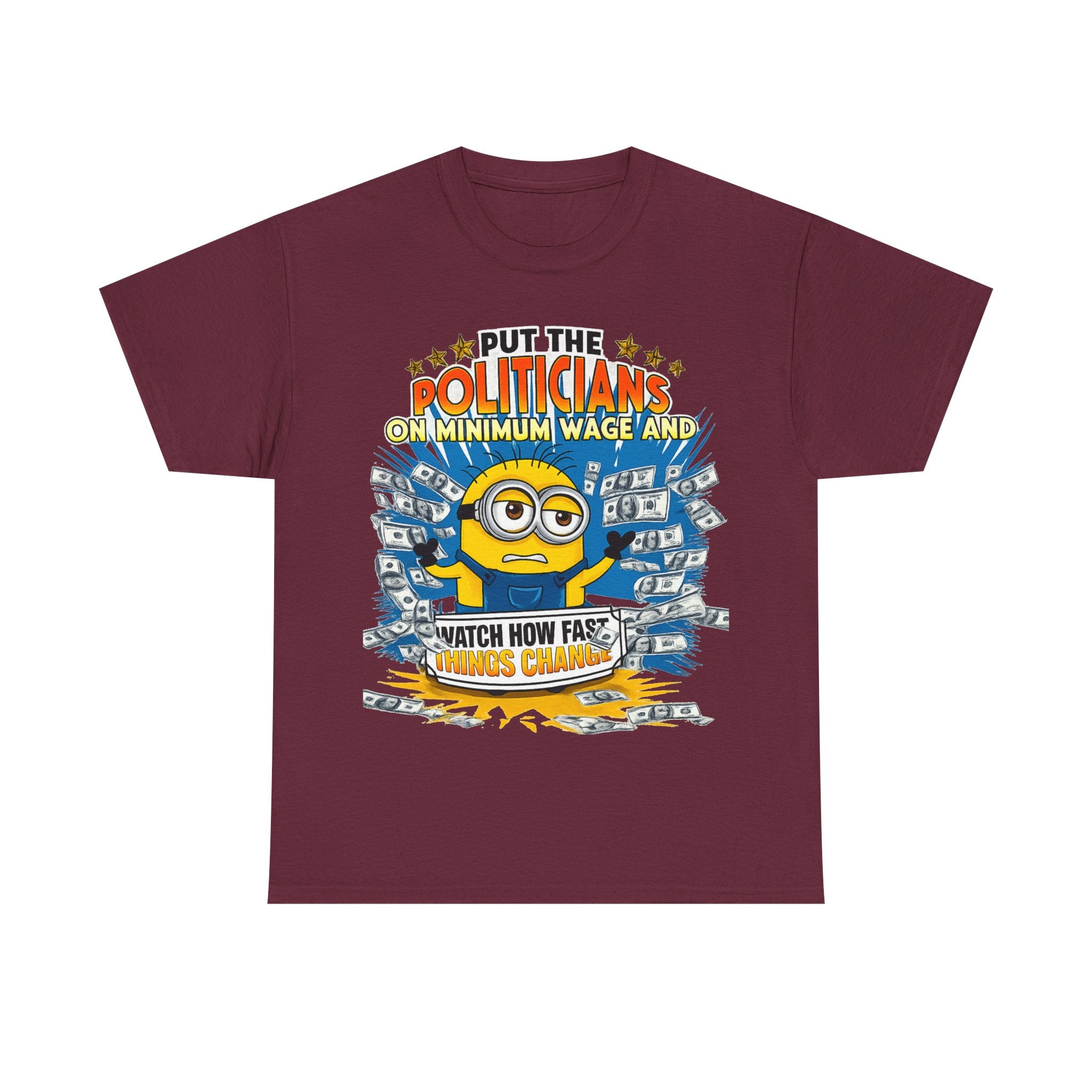 Political Satire T-Shirt — "Put the Politicians on Minimum Wage and Watch How Fast Things Change" Graphic Tee
