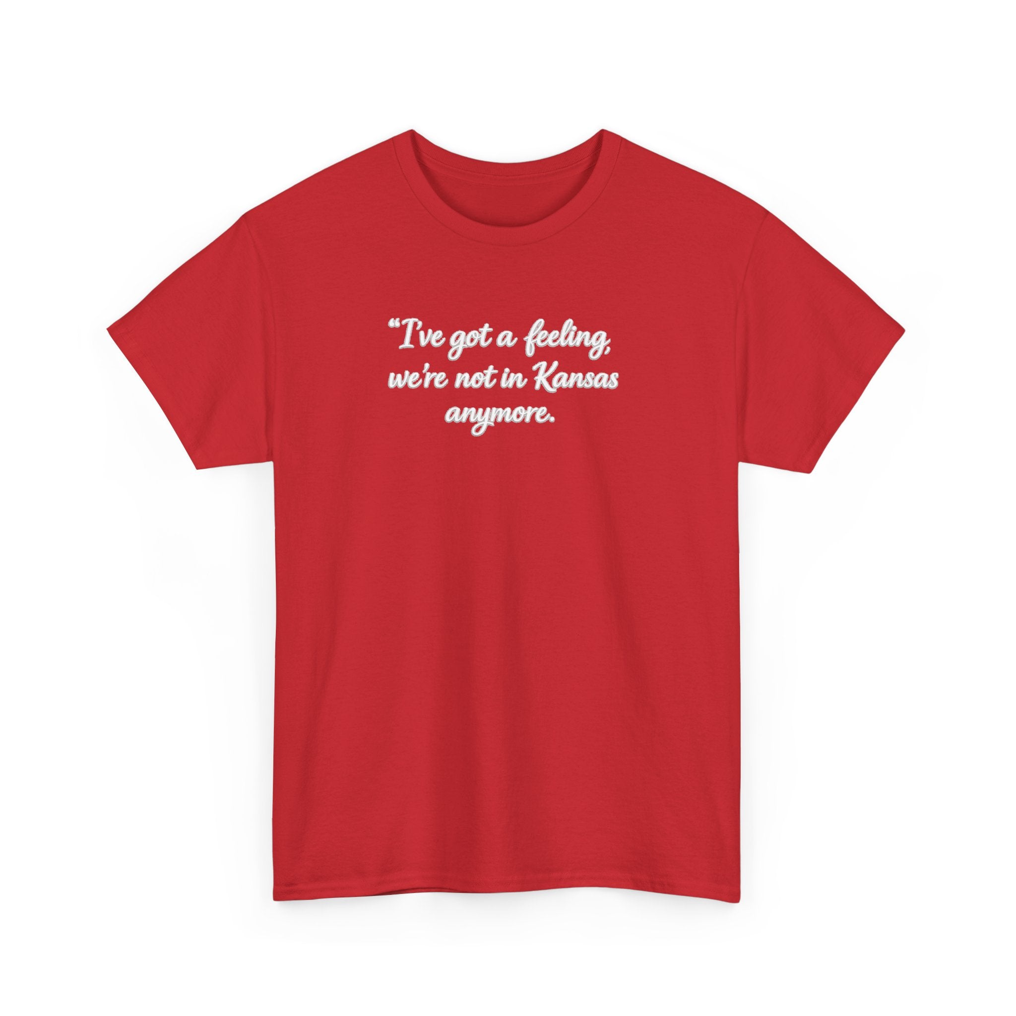 "I’ve got a feeling, we’re not in Kansas anymore" Graphic Tee — Wizard of Oz Quote T-Shirt