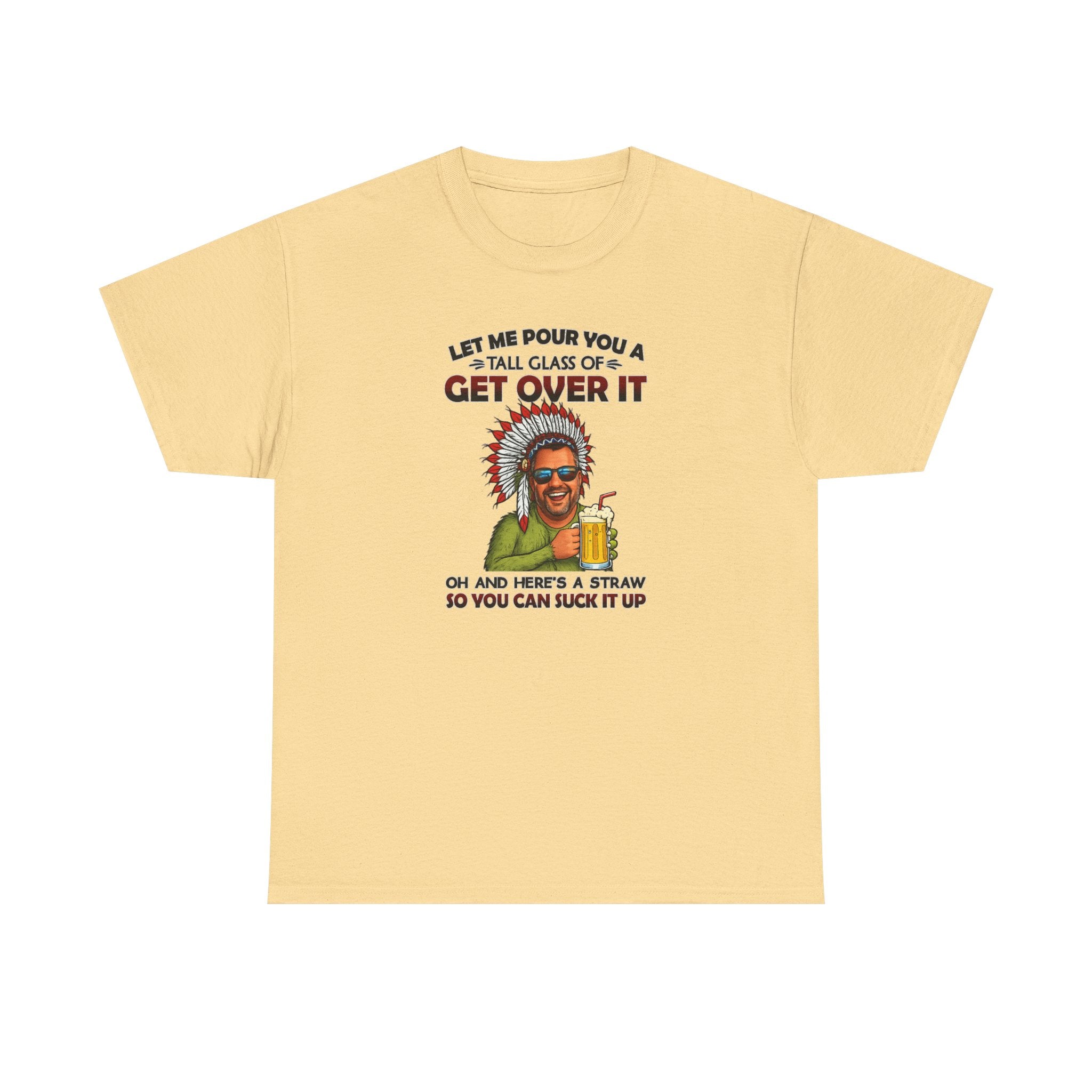 Get Over It Tee – Retro Native Chief Graphic Shirt with 'Let Me Pour You a Tall Glass of Get Over It' Slogan