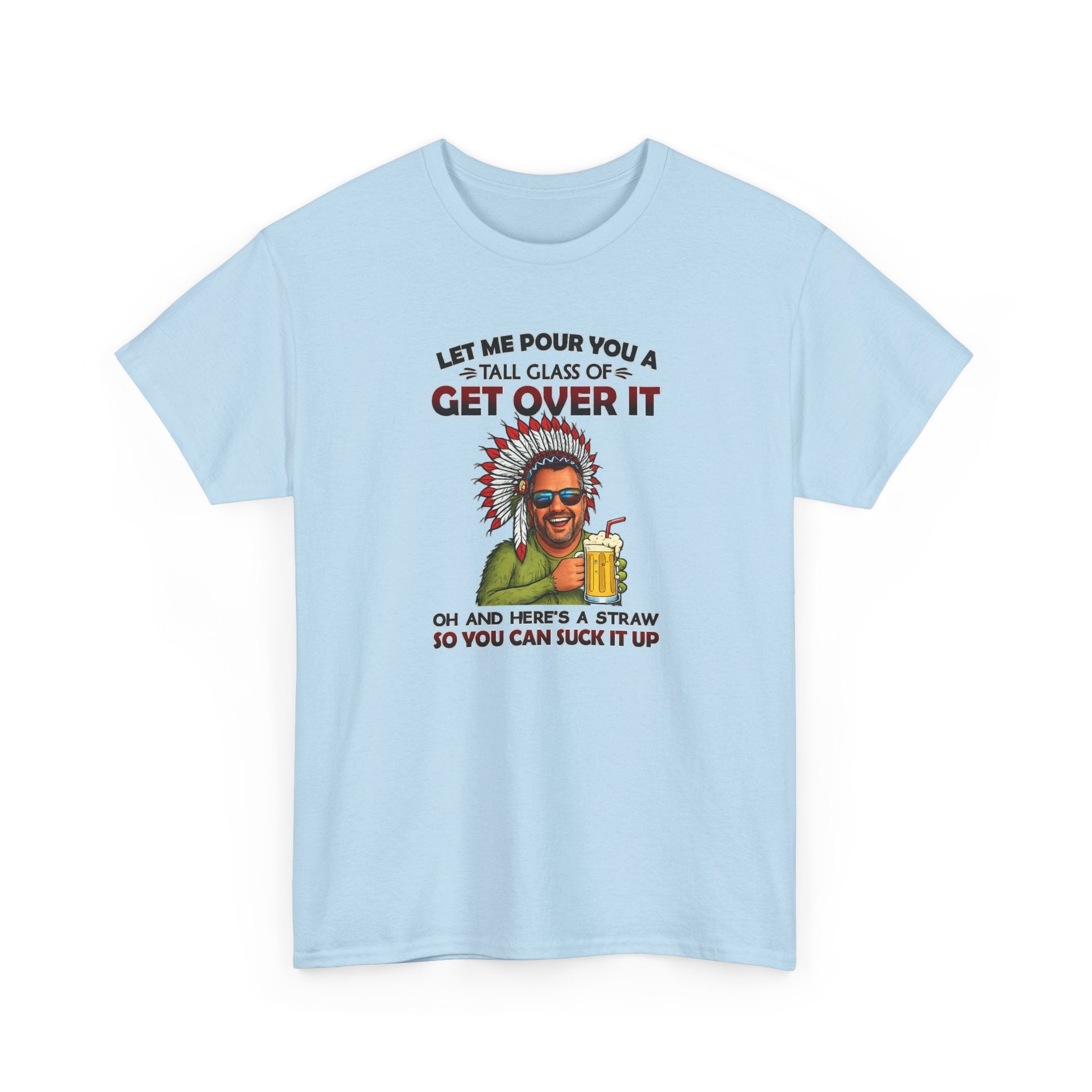 Get Over It Tee – Retro Native Chief Graphic Shirt with 'Let Me Pour You a Tall Glass of Get Over It' Slogan