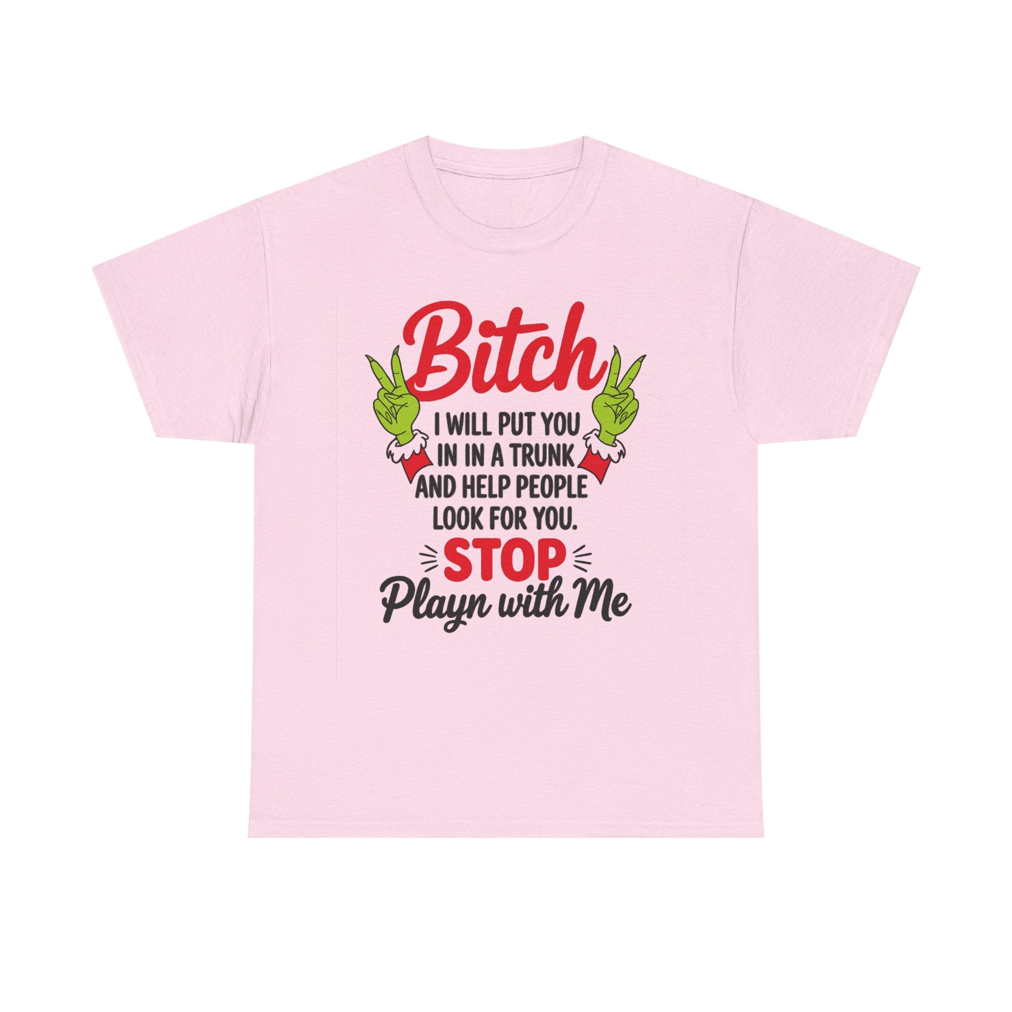 Graphic Tee "Bitch I Will Put You In A Trunk" – Funny Sassy Statement Shirt