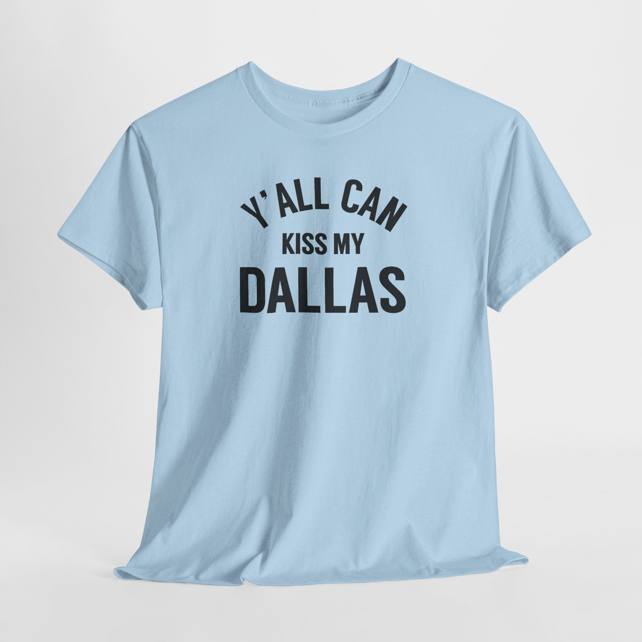 Y'all Can Kiss My Dallas Tee - Funny Texas Pride T-Shirt