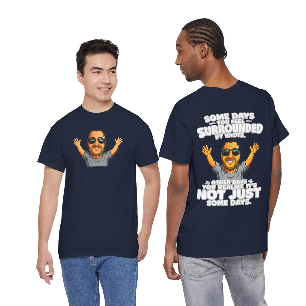 Funny Quote T-Shirt — "Some Days You Feel Surrounded By Idiots" Graphic Tee