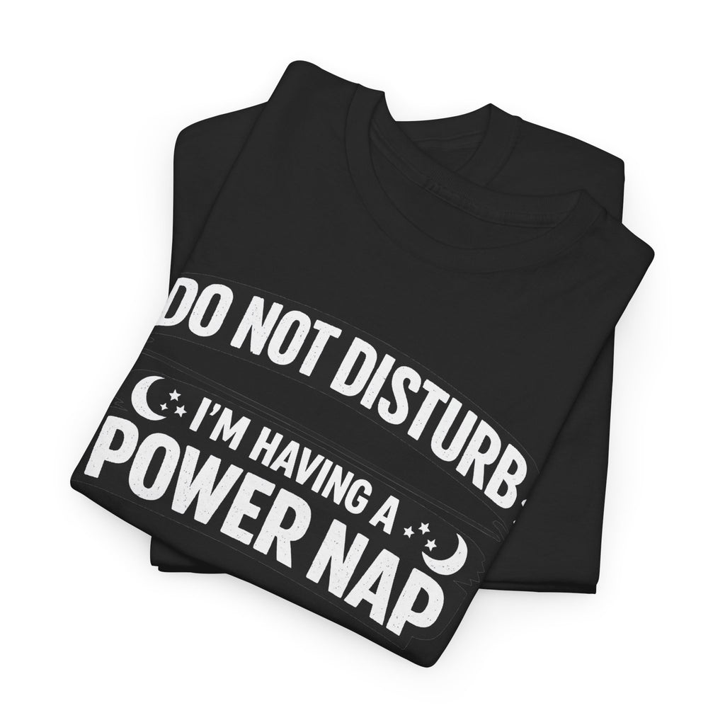 Do Not Disturb I'm Having a Power Nap T-Shirt