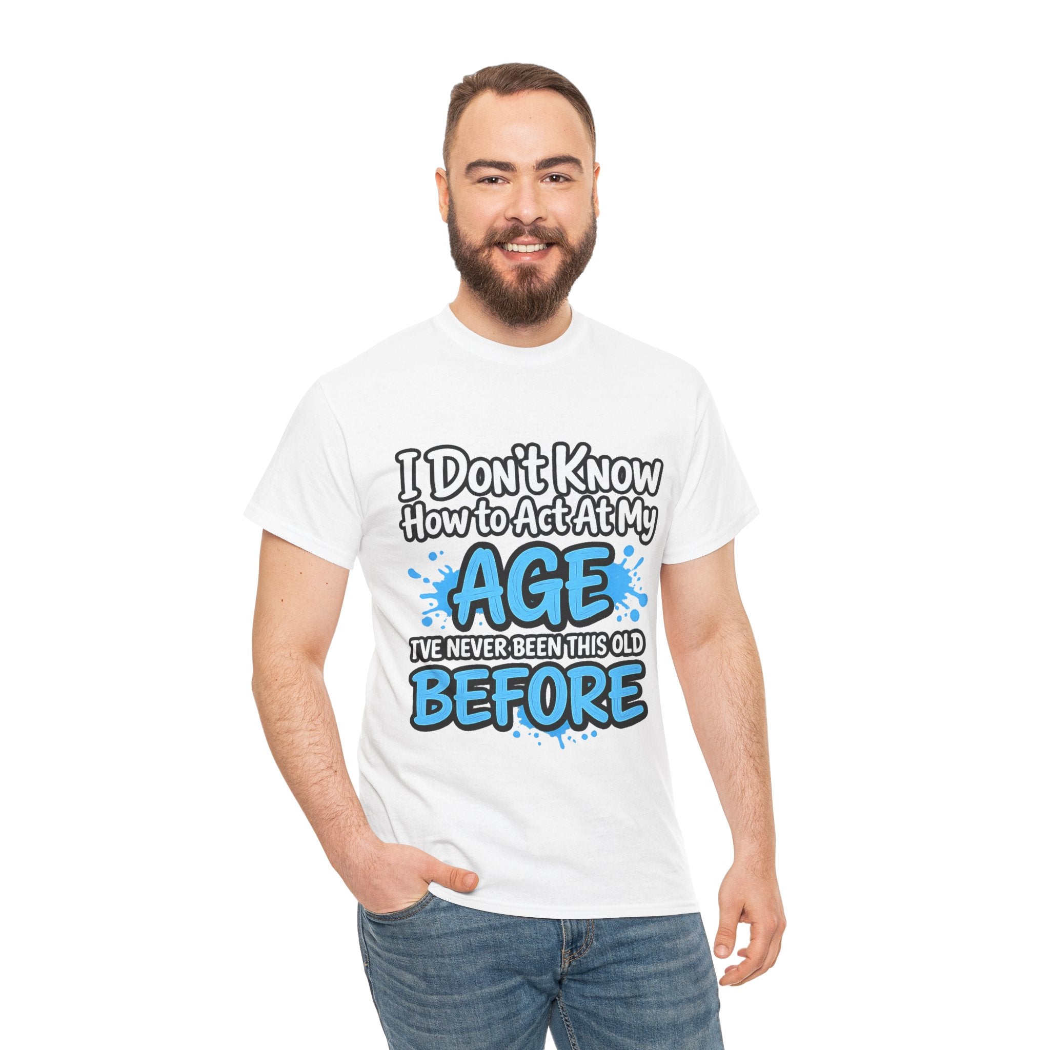 Funny 'I Don't Know How to Act At My Age' Birthday T‑Shirt