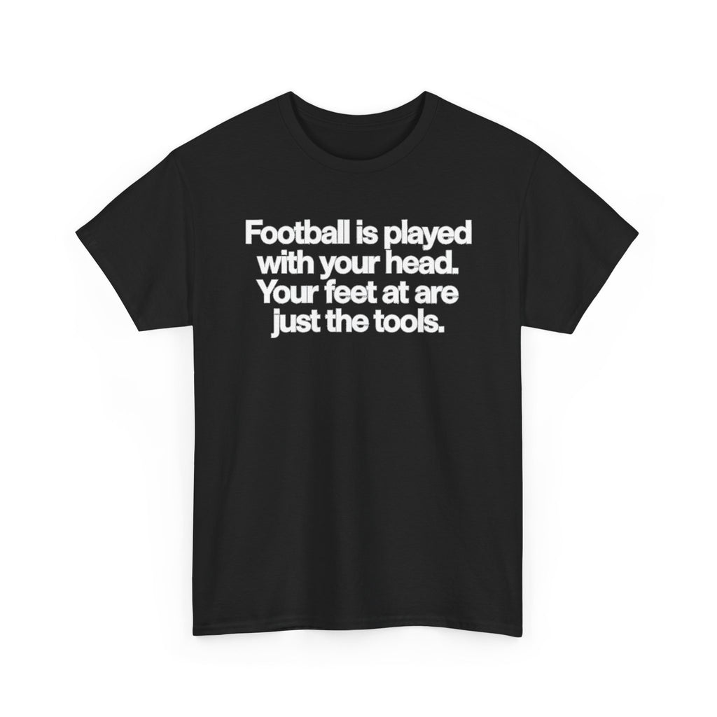 Football Is Played With Your Head Tee — Motivational Soccer Quote T-Shirt
