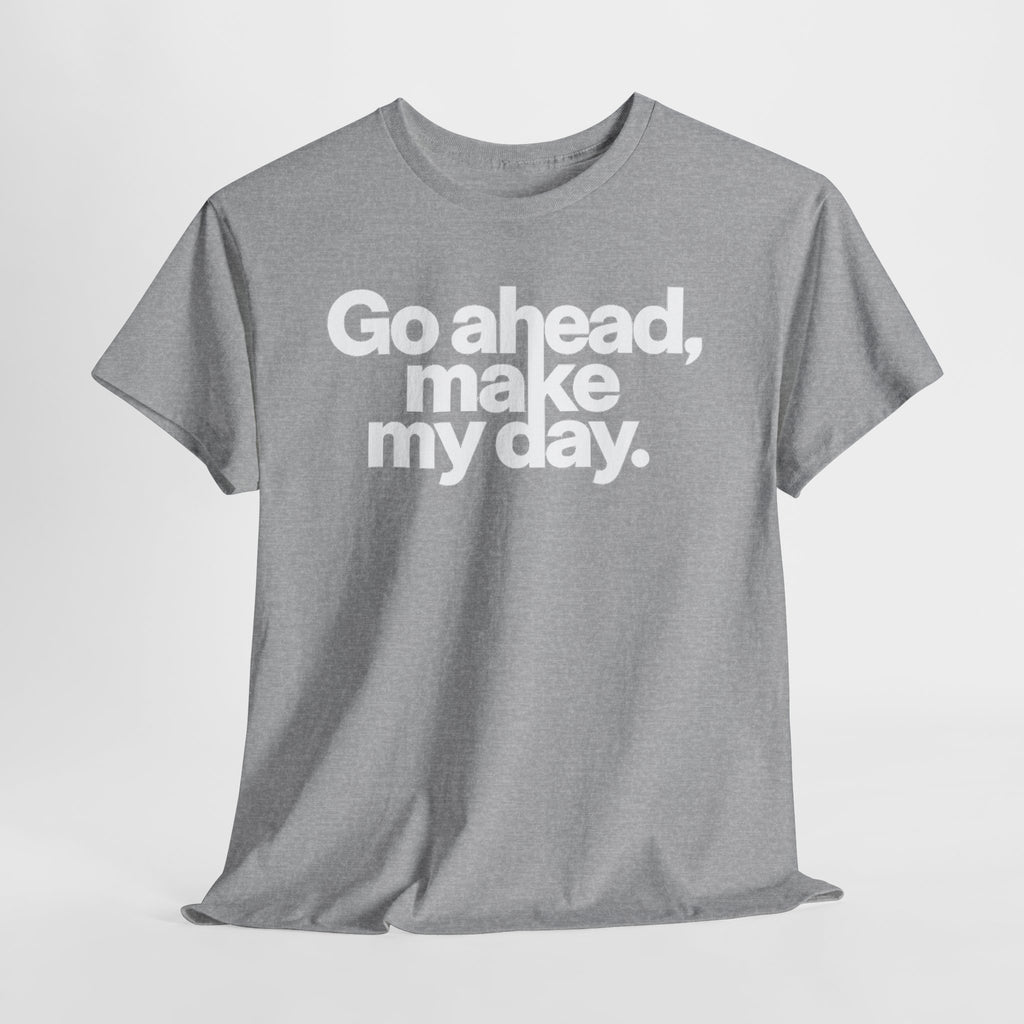 Go Ahead, Make My Day Tee — Bold White Text Graphic T-Shirt
