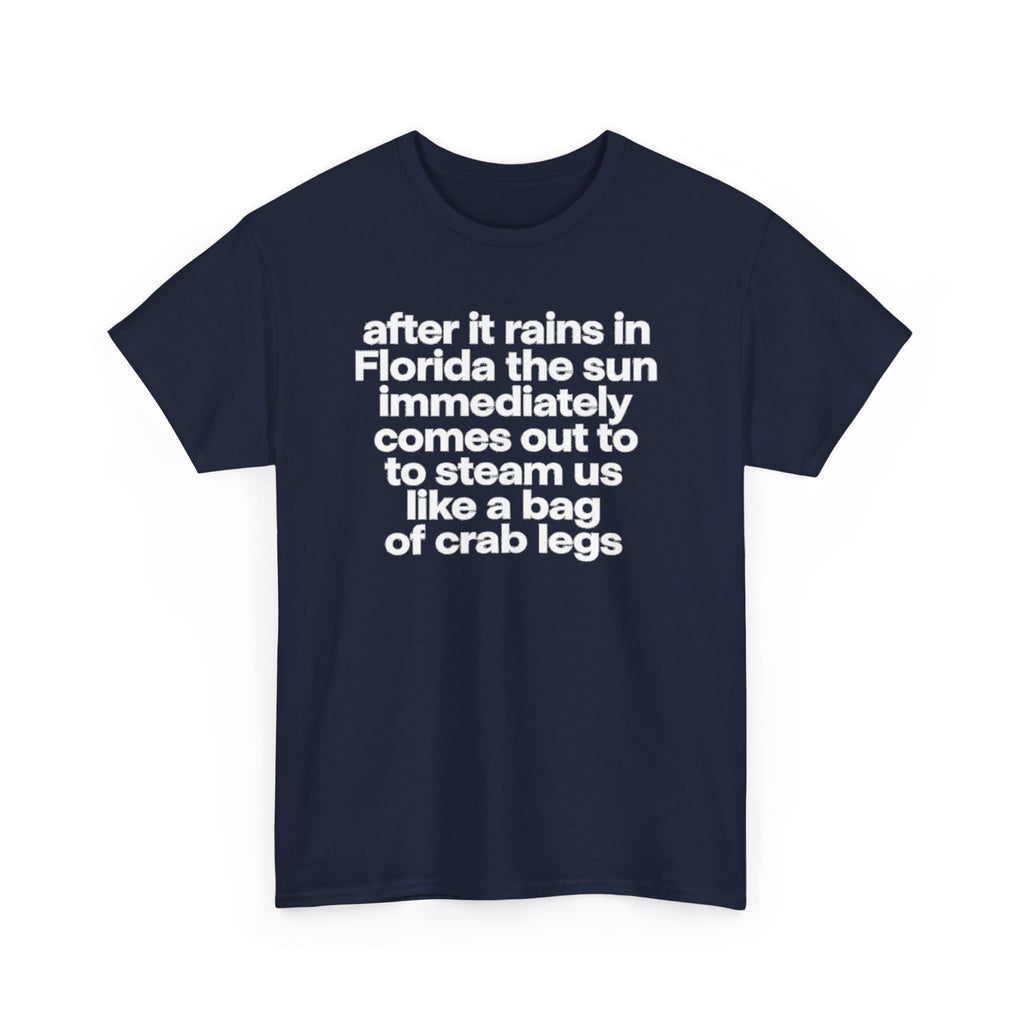 T-Shirt — "after it rains in Florida the sun immediately comes out to steam us like a bag of crab legs" Funny Florida Weather Tee