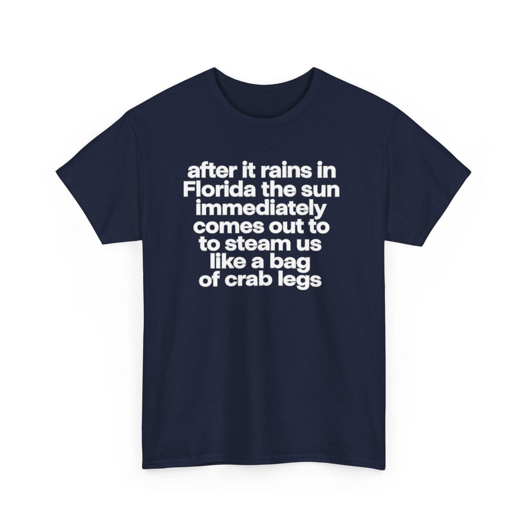 T-Shirt — "after it rains in Florida the sun immediately comes out to steam us like a bag of crab legs" Funny Florida Weather Tee