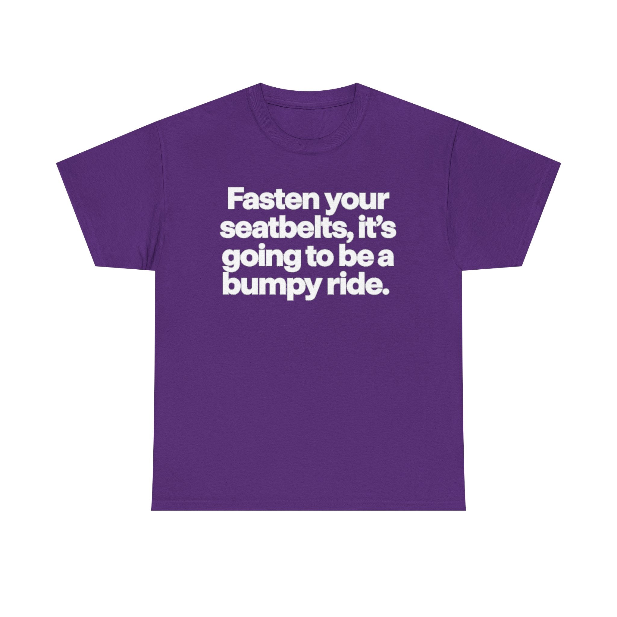 Fasten Your Seatbelts Tee — 'Fasten your seatbelts, it's going to be a bumpy ride.' Graphic T‑Shirt
