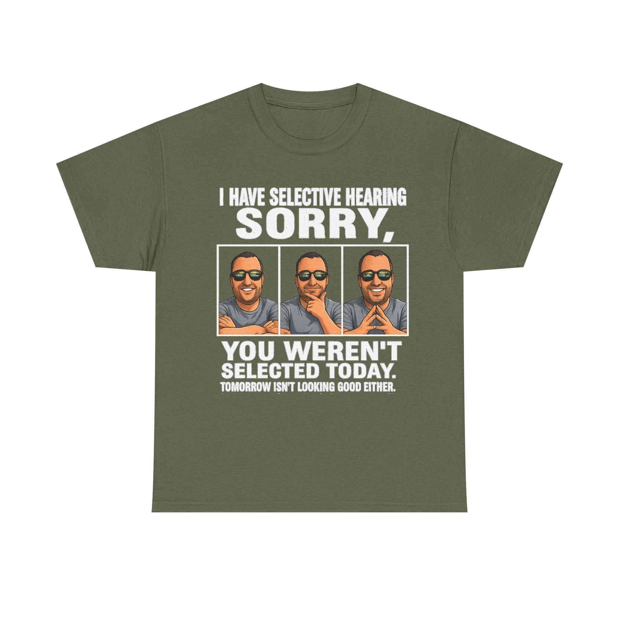 Funny Graphic Tee — "I Have Selective Hearing: Sorry, You Weren't Selected Today"