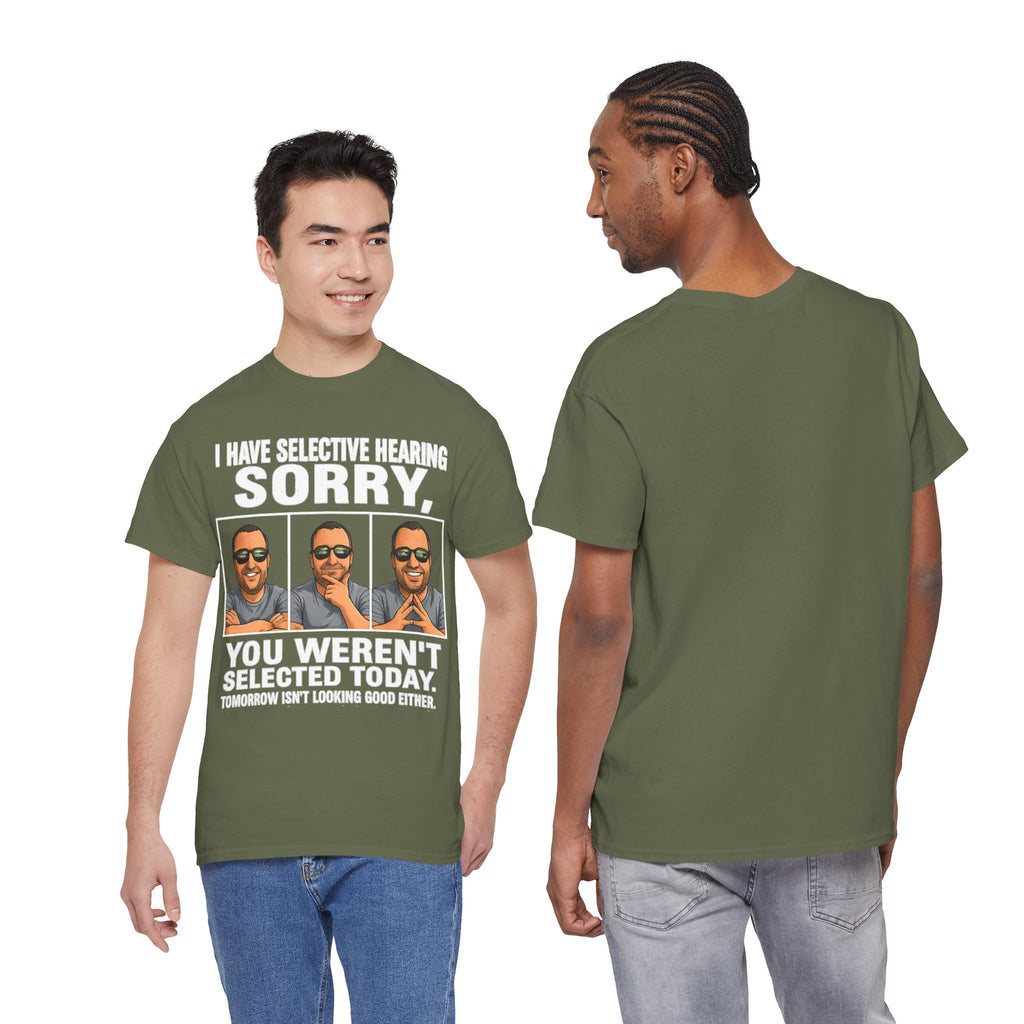 Funny Graphic Tee — "I Have Selective Hearing: Sorry, You Weren't Selected Today"