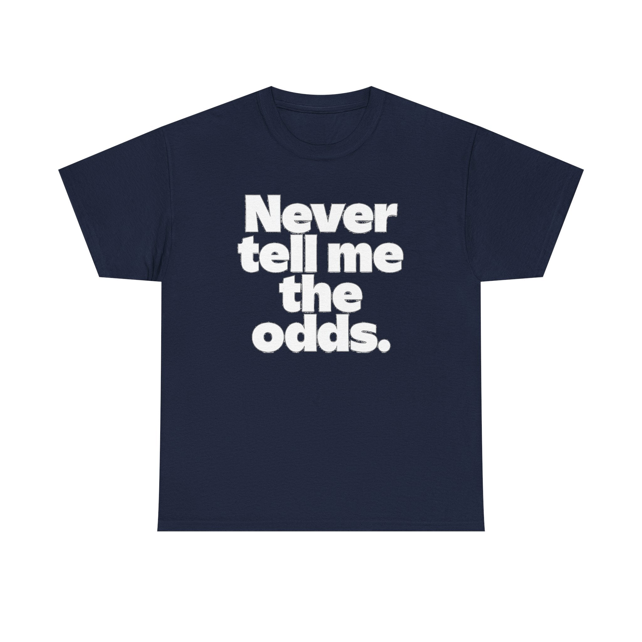 Never Tell Me The Odds T-Shirt — Funny Bold Quote Tee