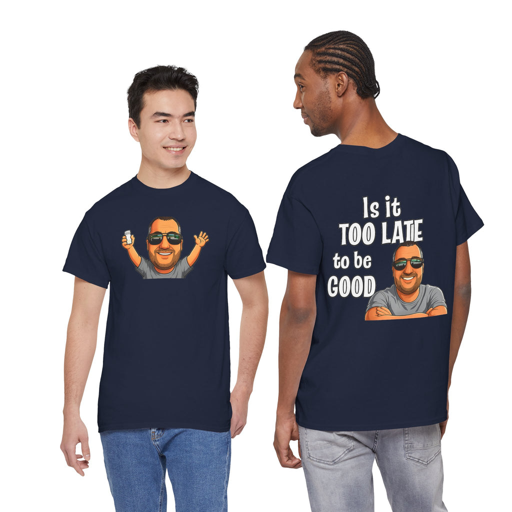 Is It Too Late To Be Good? Tee — Funny Graphic T‑Shirt with Smiling Character