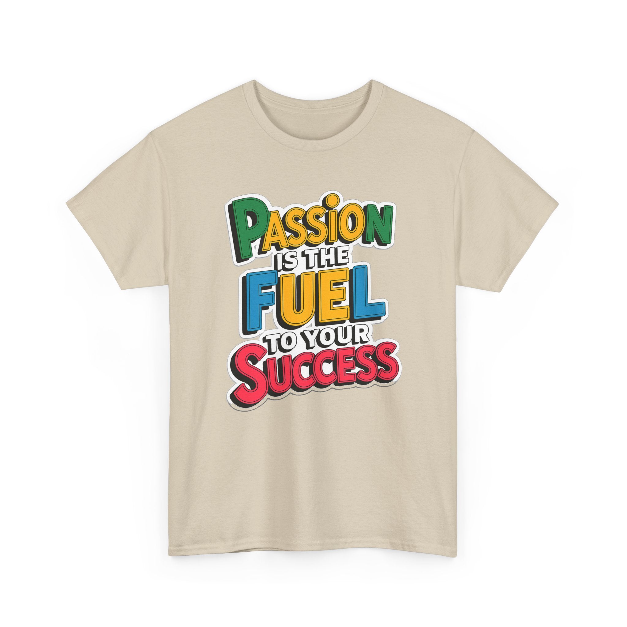 Passion Is the Fuel to Your Success T-Shirt — Motivational Graphic Tee