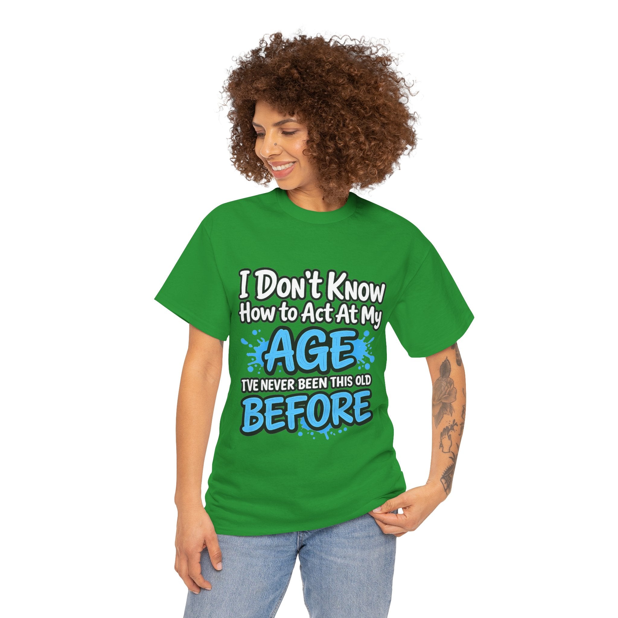 Funny 'I Don't Know How to Act At My Age' Birthday T‑Shirt