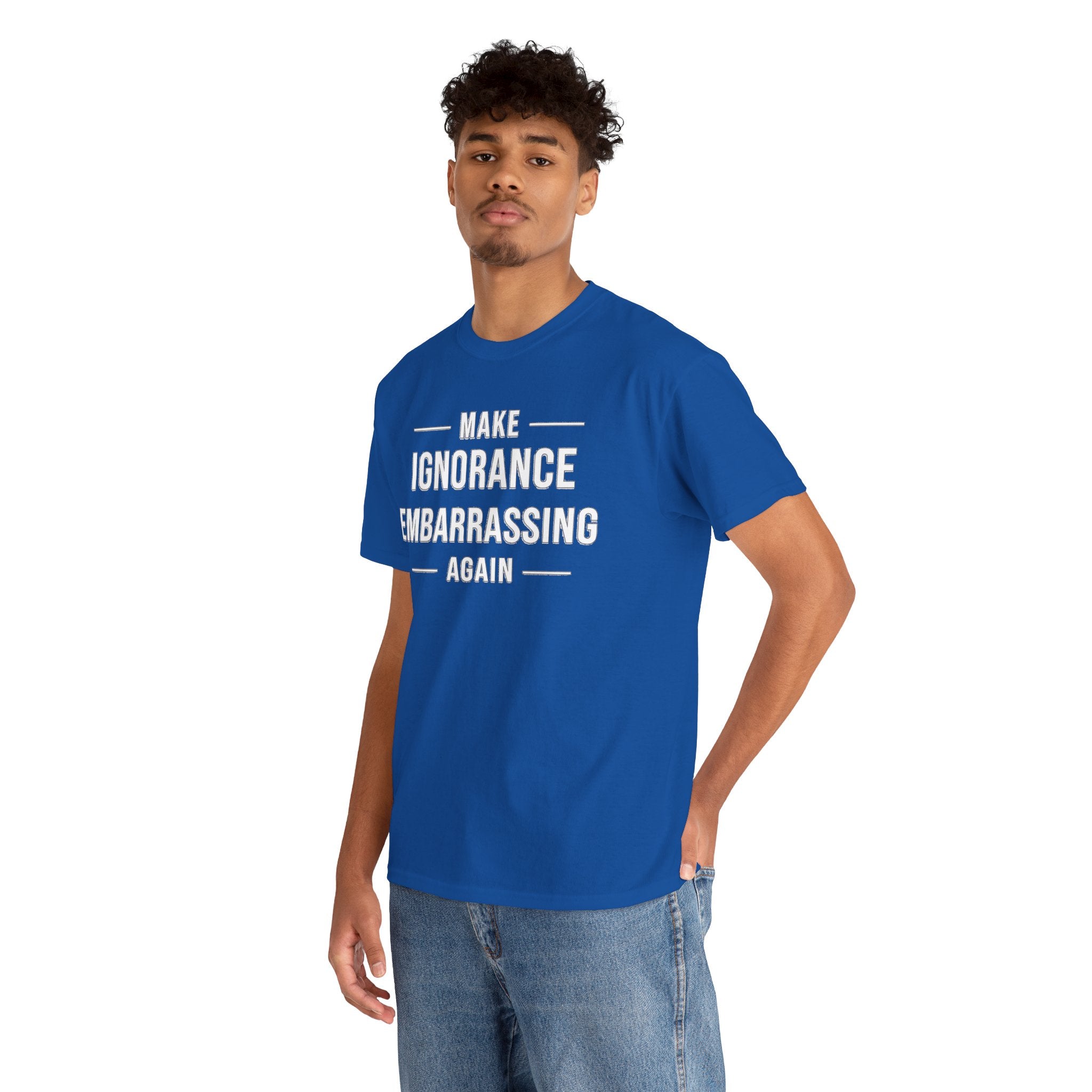Make Ignorance Embarrassing Again Tee