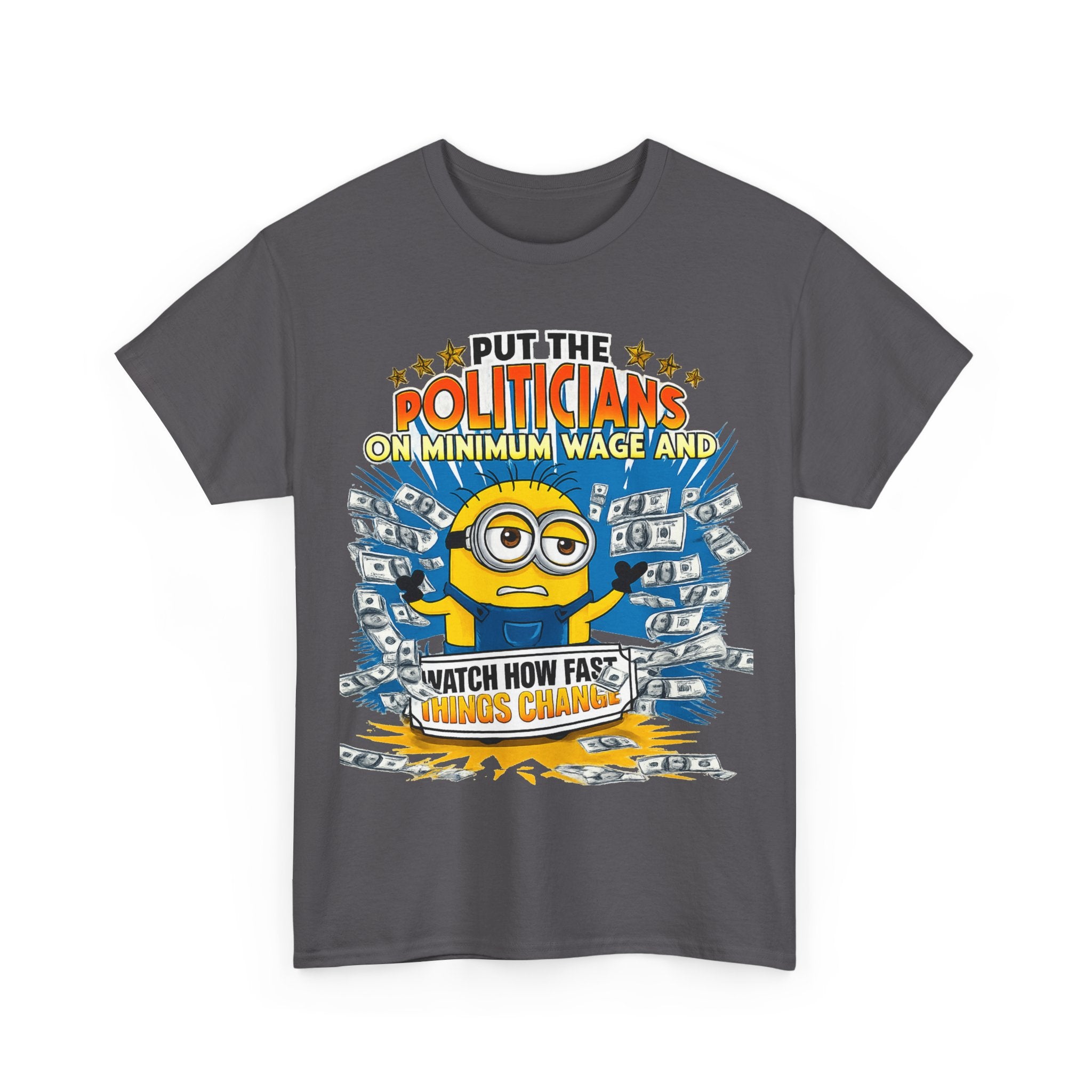 Political Satire T-Shirt — "Put the Politicians on Minimum Wage and Watch How Fast Things Change" Graphic Tee