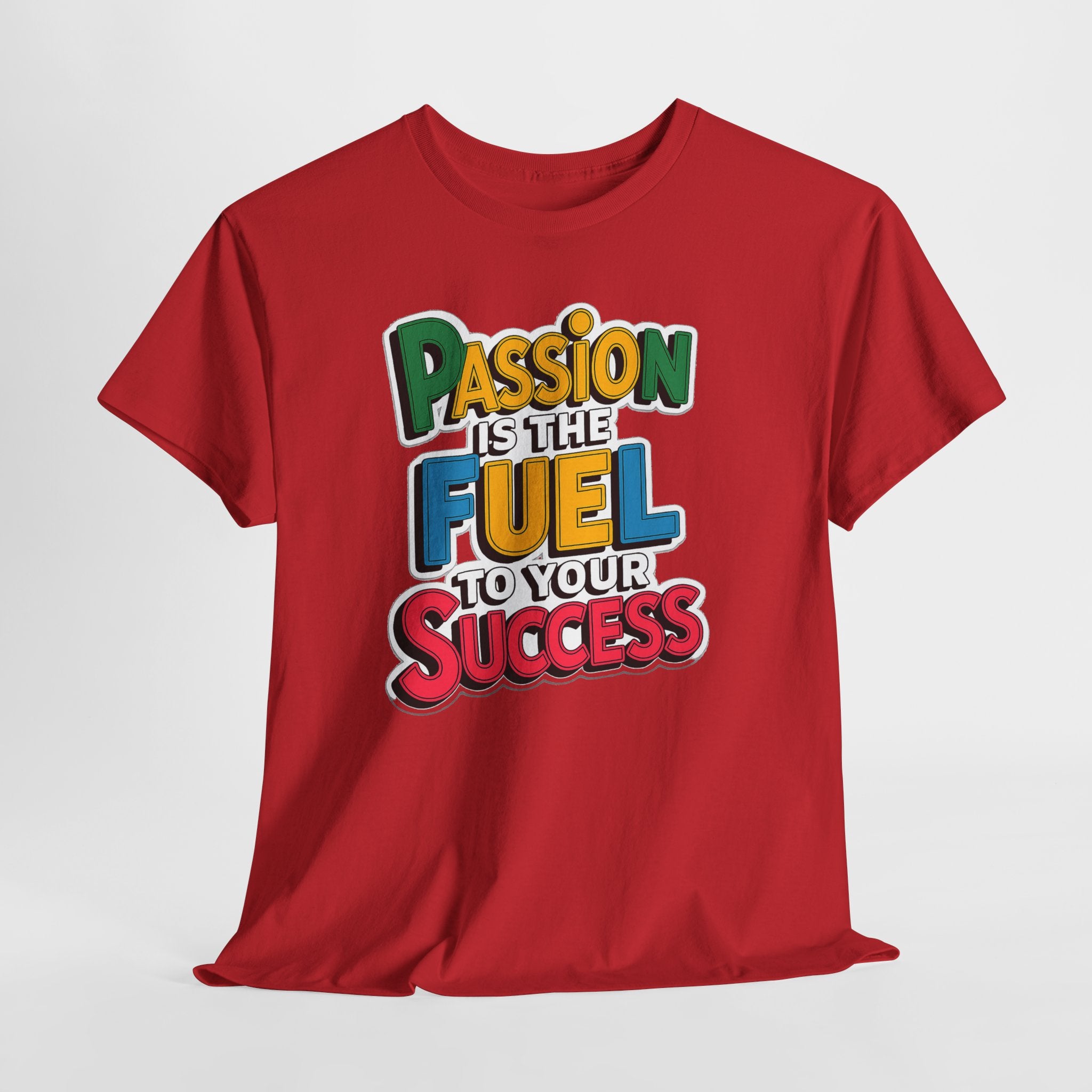 Passion Is the Fuel to Your Success T-Shirt — Motivational Graphic Tee