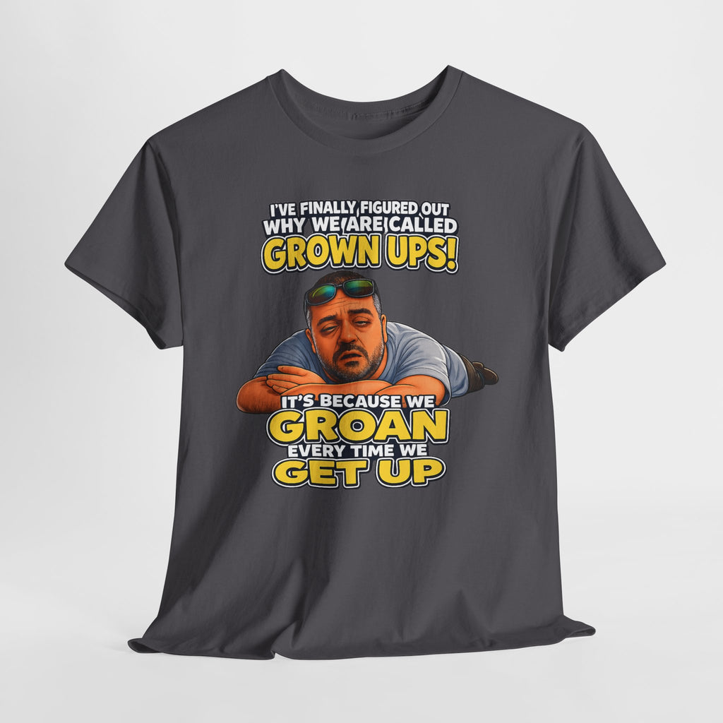 Funny "Grown Ups" T-Shirt — "We Groan Every Time We Get Up" Graphic Tee