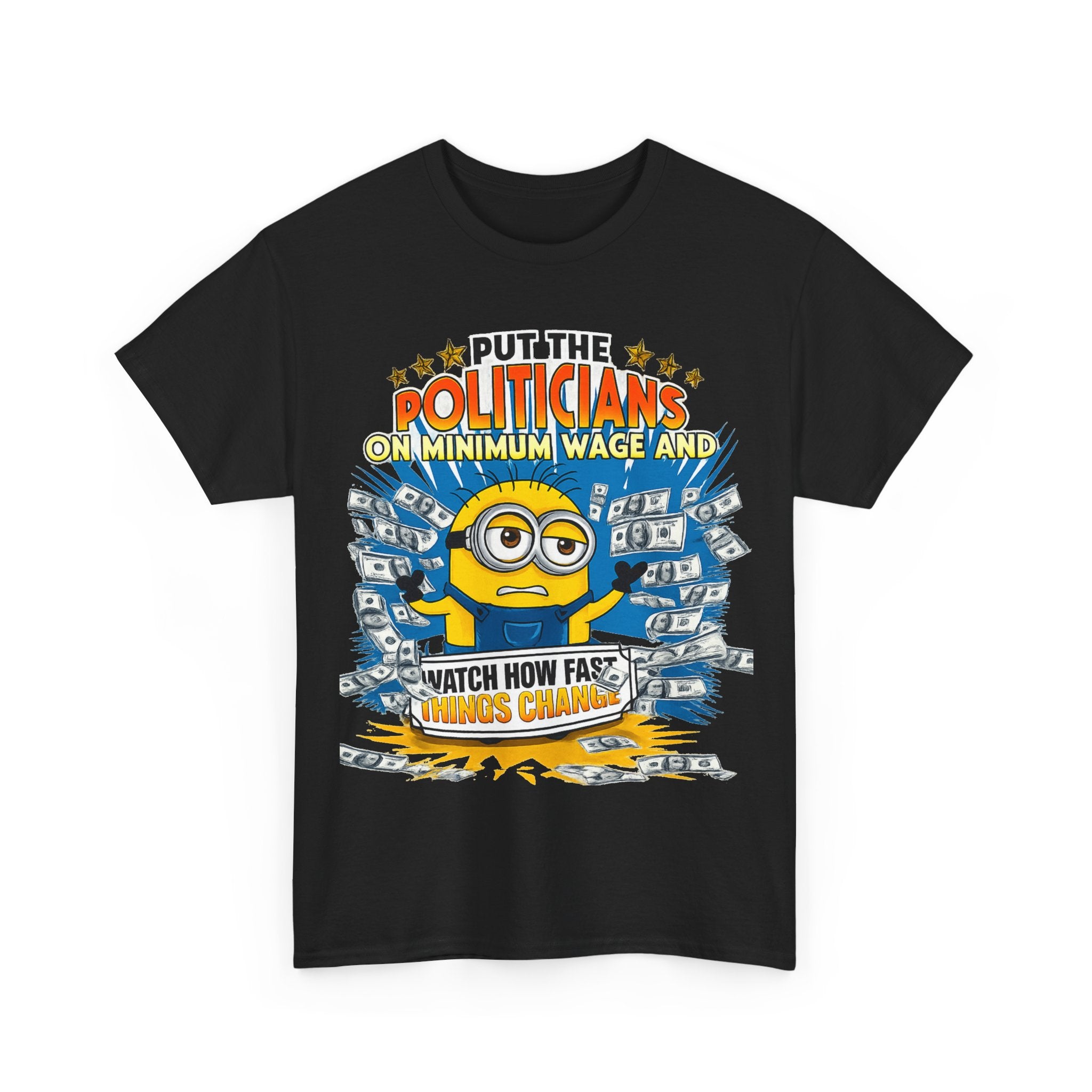 Political Satire T-Shirt — "Put the Politicians on Minimum Wage and Watch How Fast Things Change" Graphic Tee