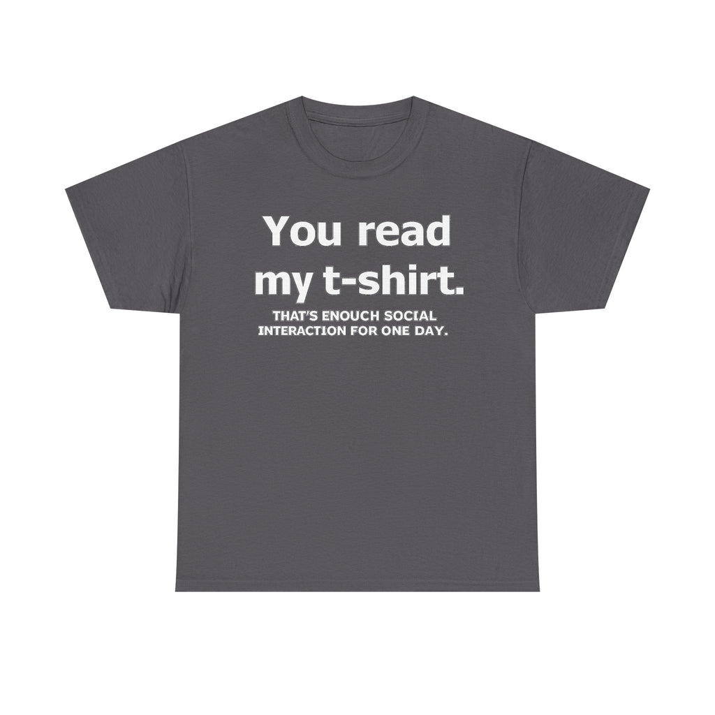 You Read My T‑Shirt Tee — Funny Introvert Shirt ("That's Enough Social Interaction For One Day")