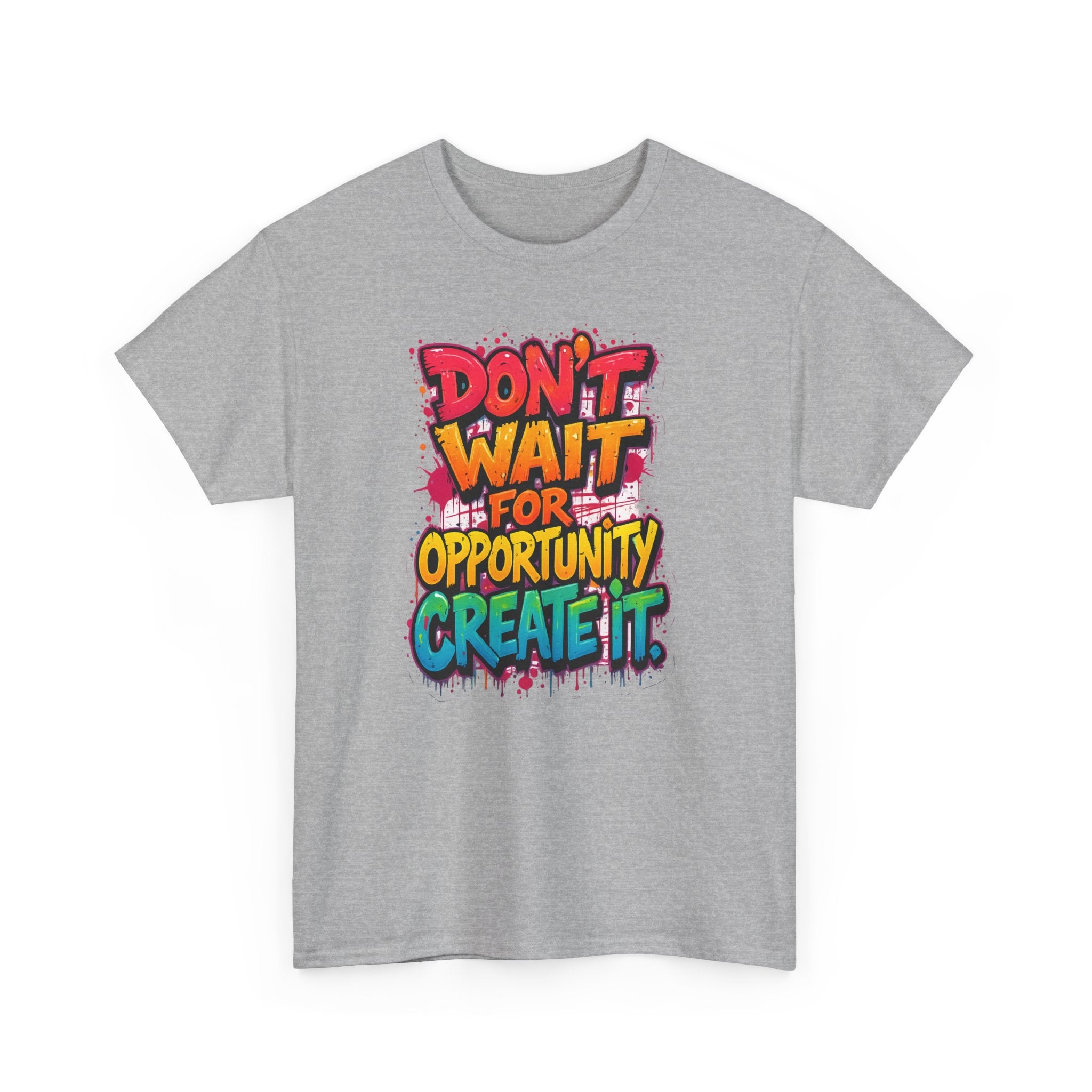 Don't Wait For Opportunity Create It T-Shirt — Motivational Graphic Tee