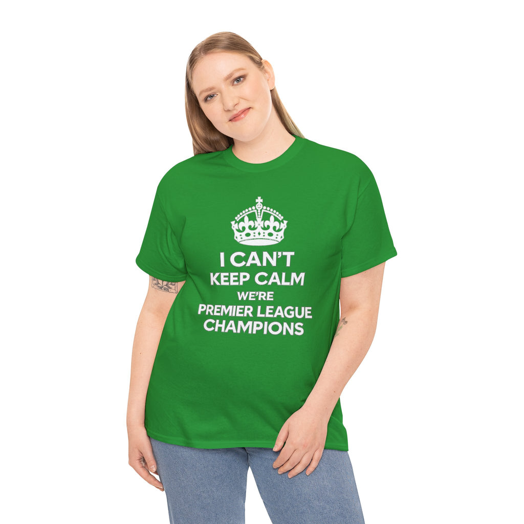 I Can't Keep Calm We're Premier League Champions T-Shirt