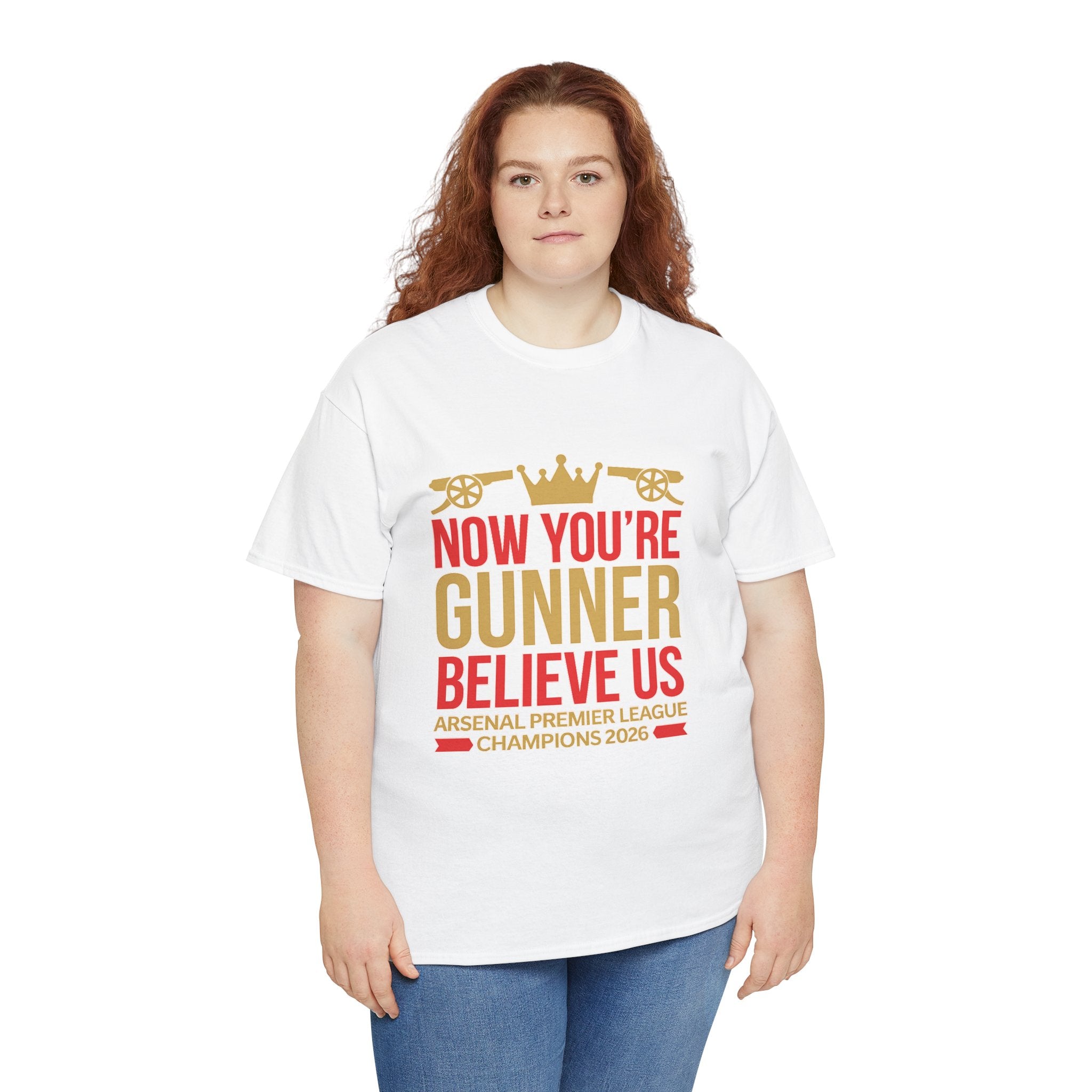 Now You're Gunner Believe Us T-Shirt — Arsenal Premier League Champions 2026 Fan Tee