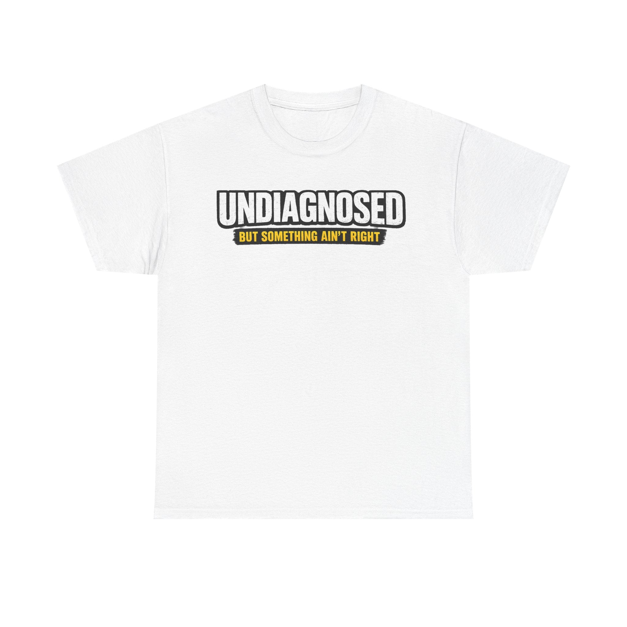 Undiagnosed Tee — "But Something Ain't Right" Awareness T-Shirt