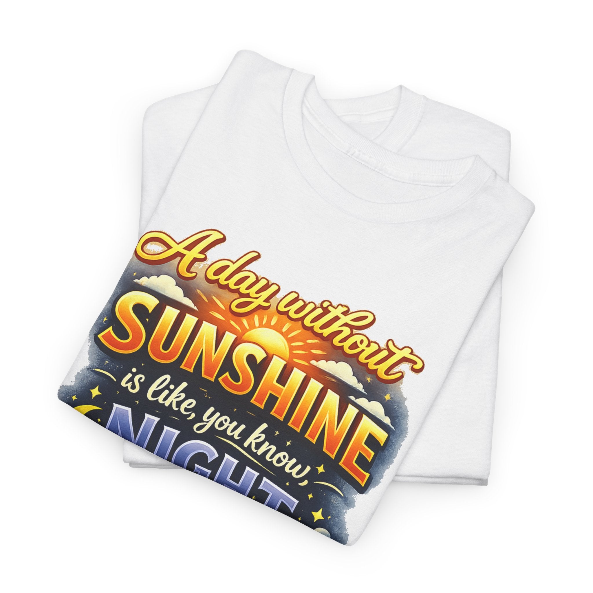 Sunshine & Night Quote Tee — "A Day Without Sunshine Is Like, You Know, Night" Graphic T-Shirt