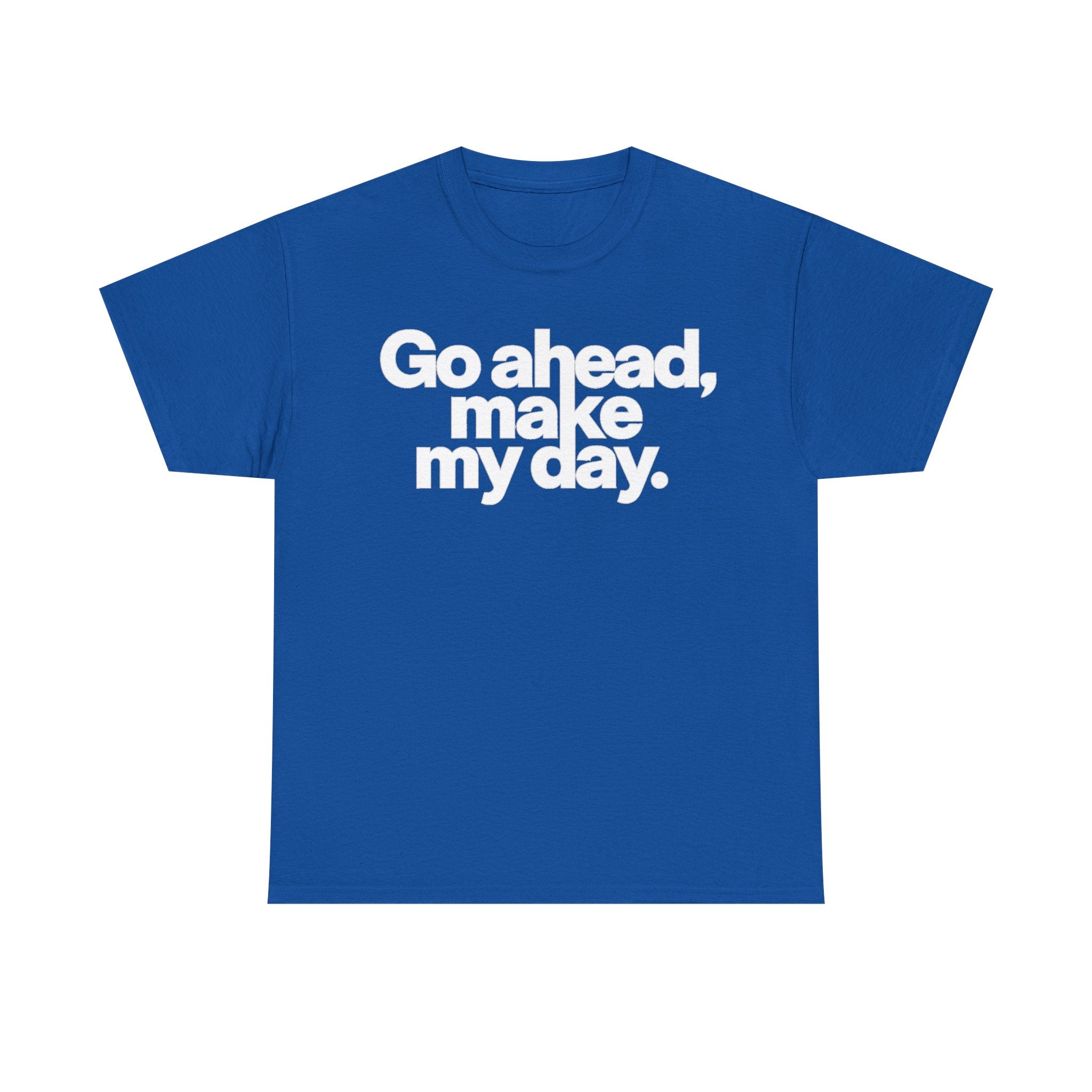 Go Ahead, Make My Day Tee — Bold White Text Graphic T-Shirt