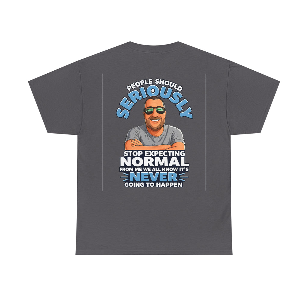T‑Shirt — “People Should Seriously Stop Expecting Normal” Funny Graphic Tee