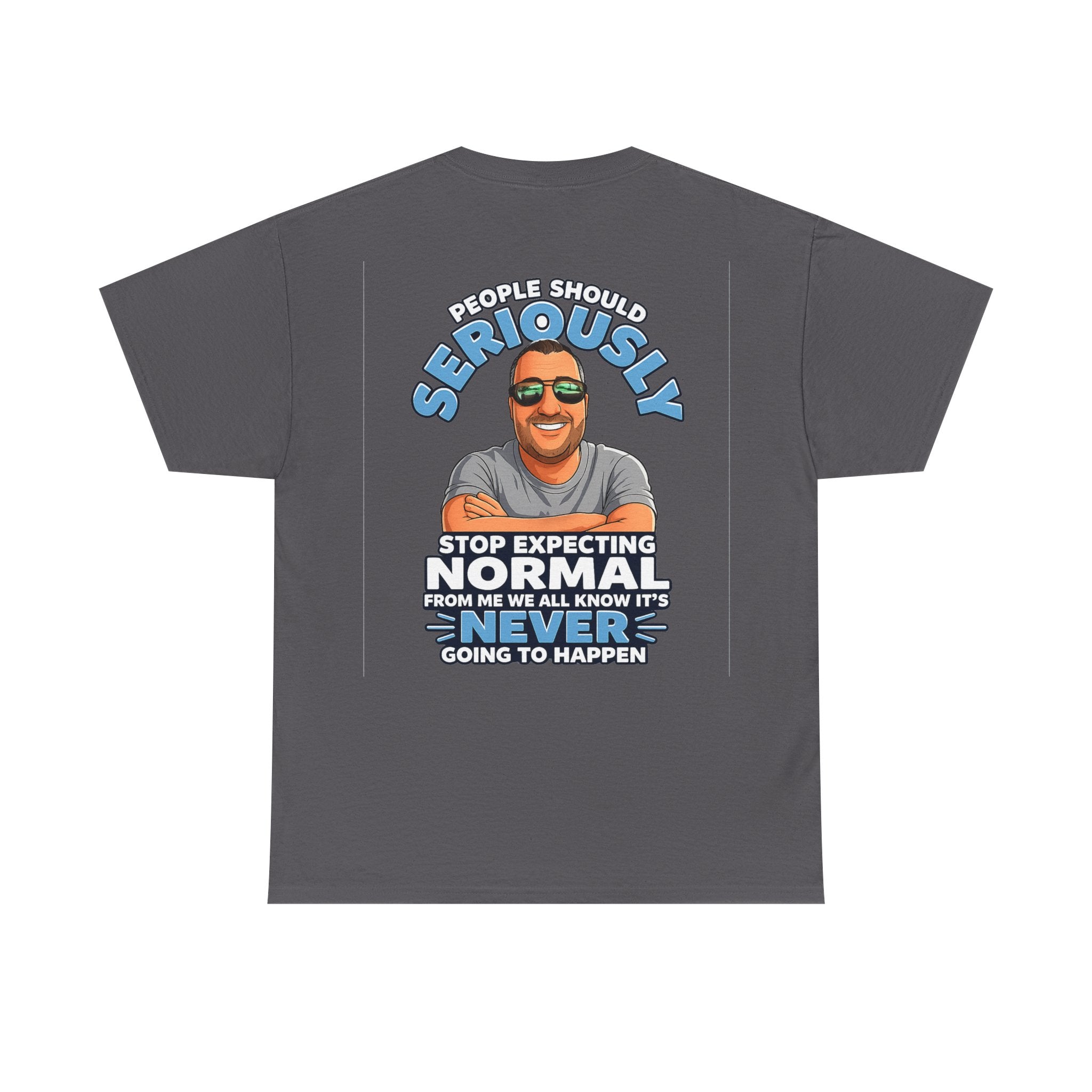 T‑Shirt — “People Should Seriously Stop Expecting Normal” Funny Graphic Tee
