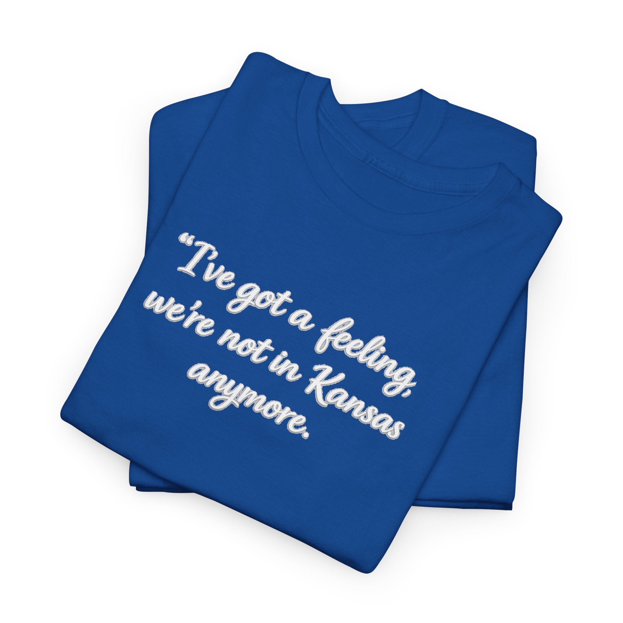 "I’ve got a feeling, we’re not in Kansas anymore" Graphic Tee — Wizard of Oz Quote T-Shirt