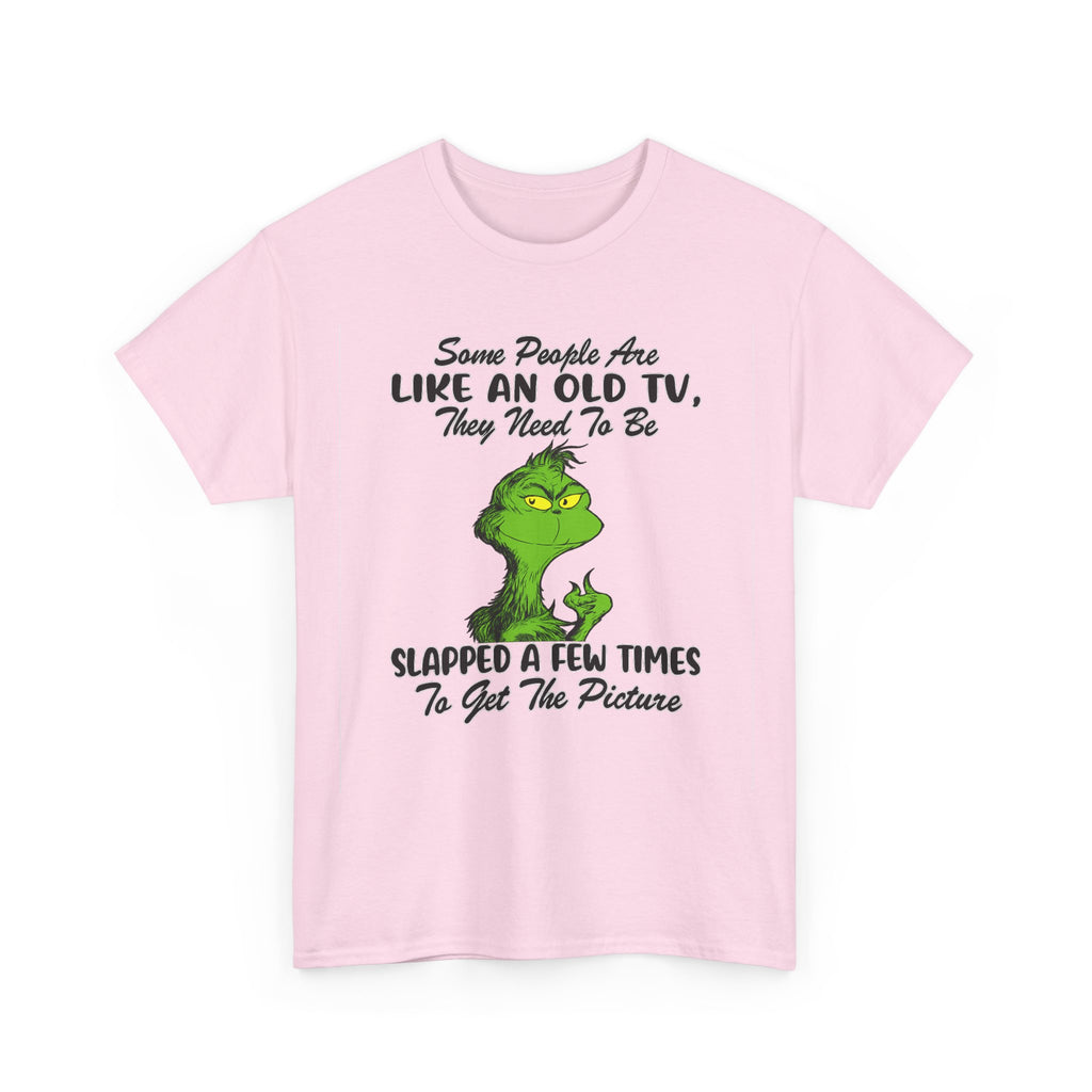 Funny Grinch Tee — “Some People Are Like An Old TV, They Need To Be Slapped A Few Times”