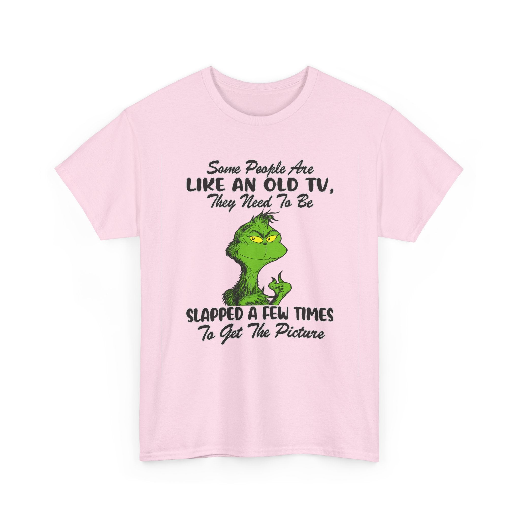 Funny Grinch Tee — “Some People Are Like An Old TV, They Need To Be Slapped A Few Times”