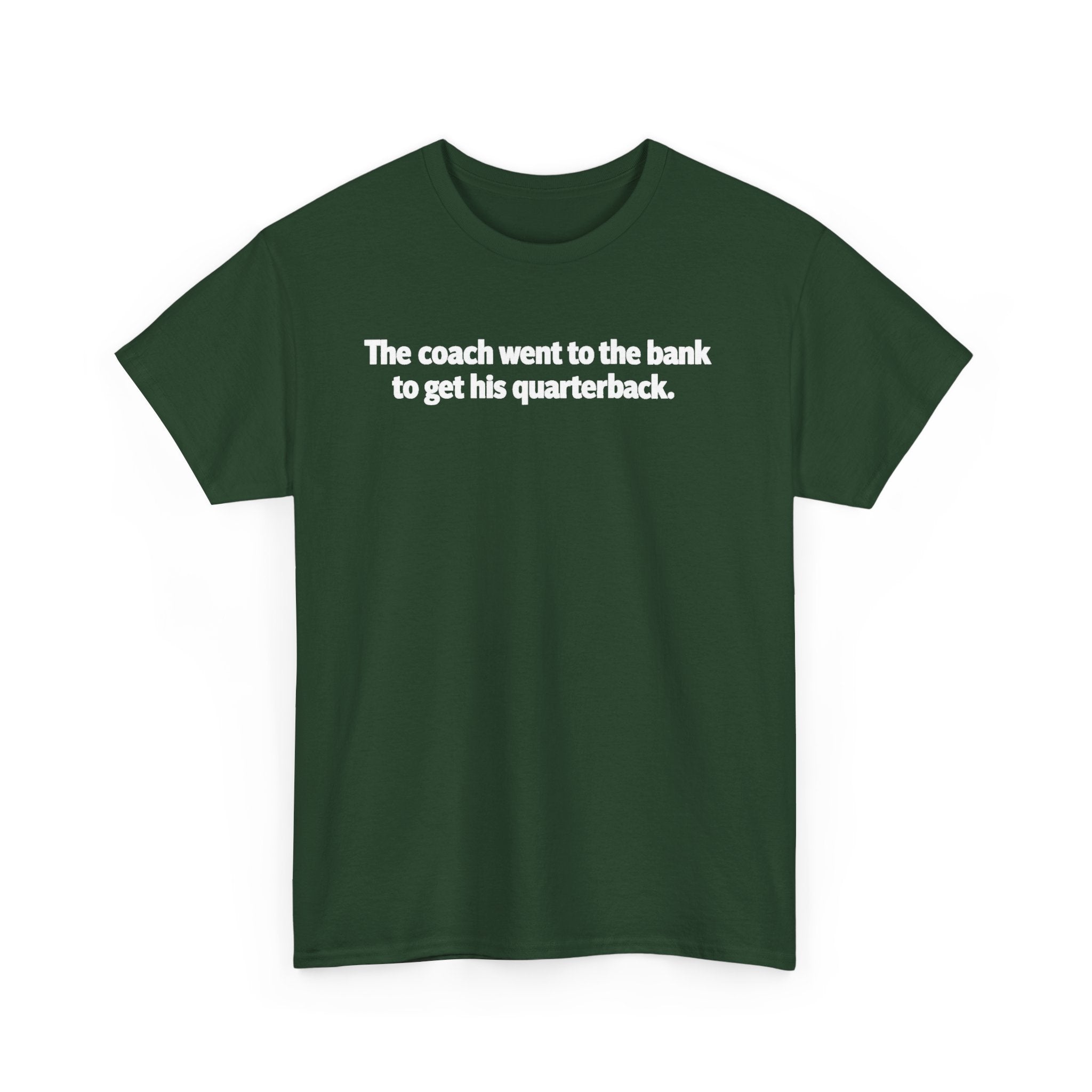 Tee — "The coach went to the bank to get his quarterback." Funny Football Quote Shirt