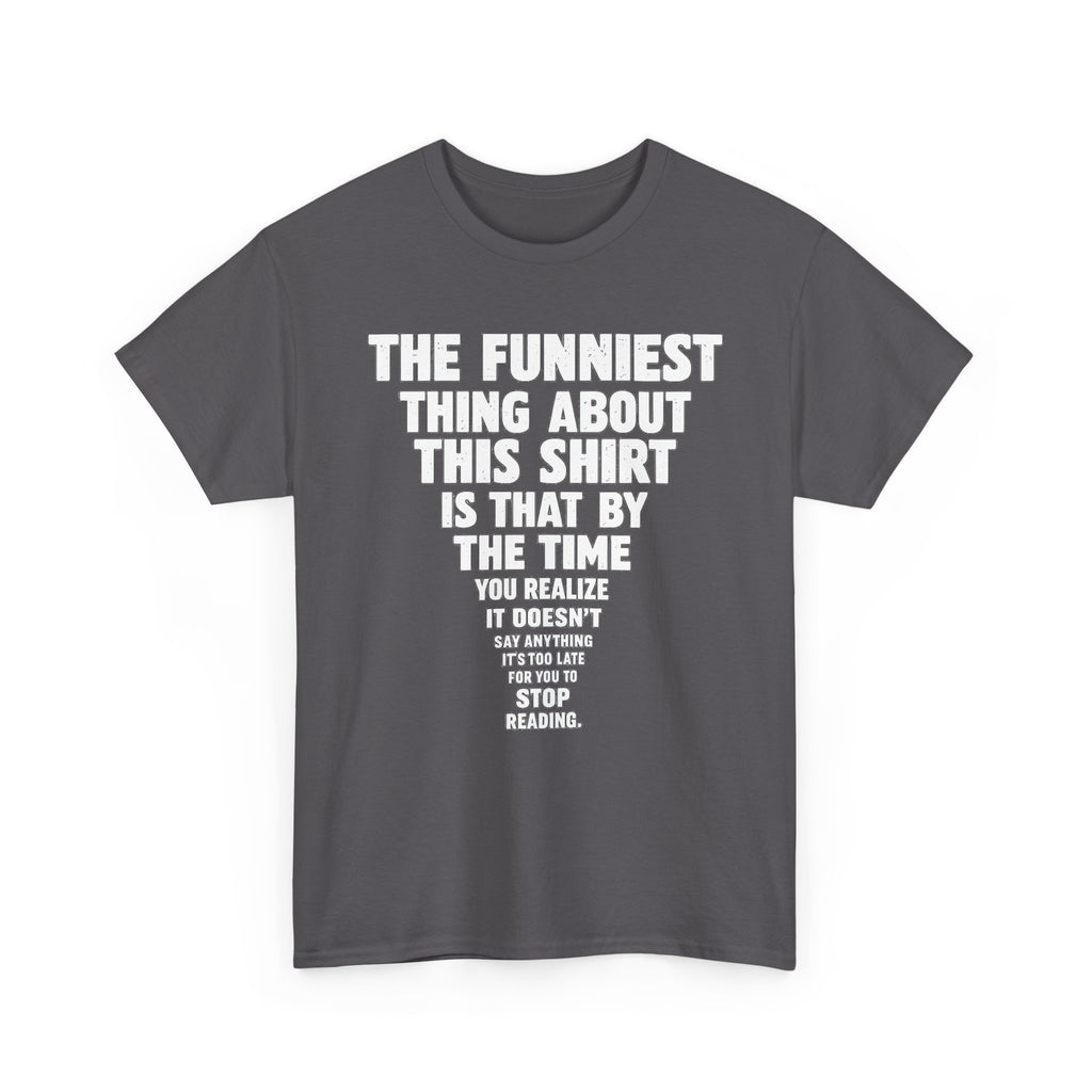 Funny Text Tee — “The Funniest Thing About This Shirt” Graphic T-Shirt