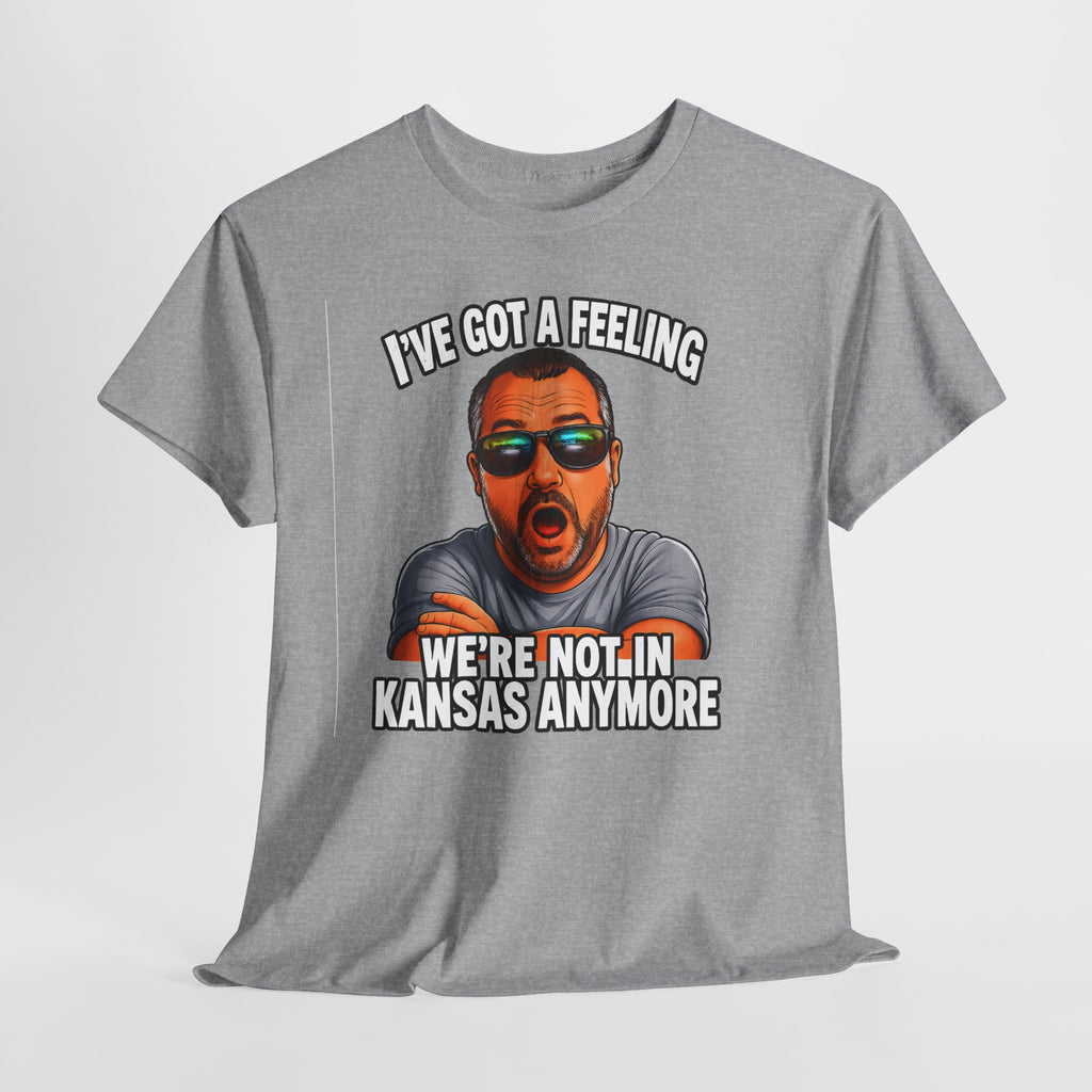 T-Shirt — "I’ve Got a Feeling We’re Not in Kansas Anymore" Graphic Tee