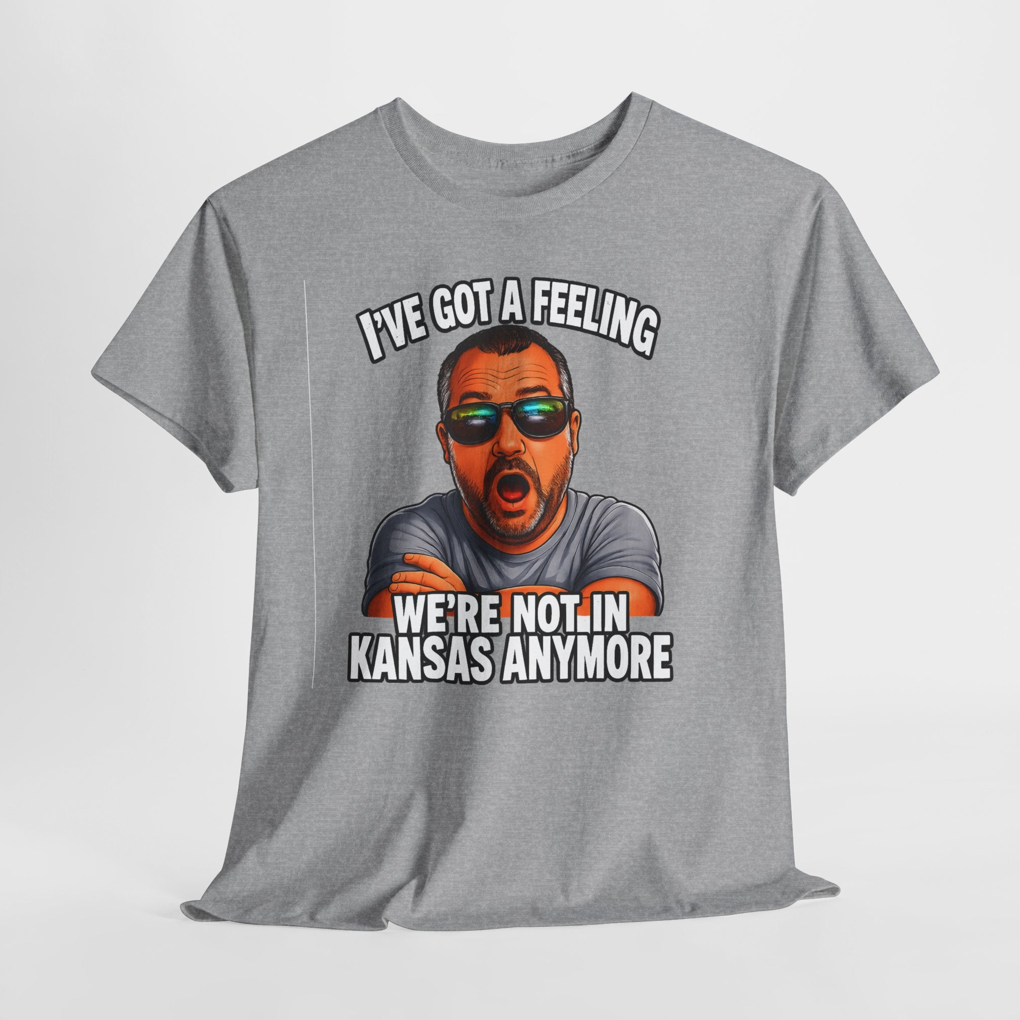 T-Shirt — "I’ve Got a Feeling We’re Not in Kansas Anymore" Graphic Tee