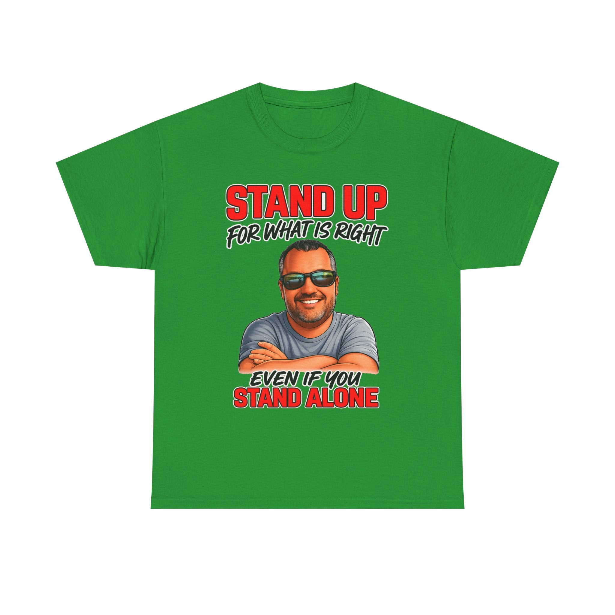 Stand Up For What Is Right T-Shirt — "Stand Up Even If You Stand Alone" Motivational Tee
