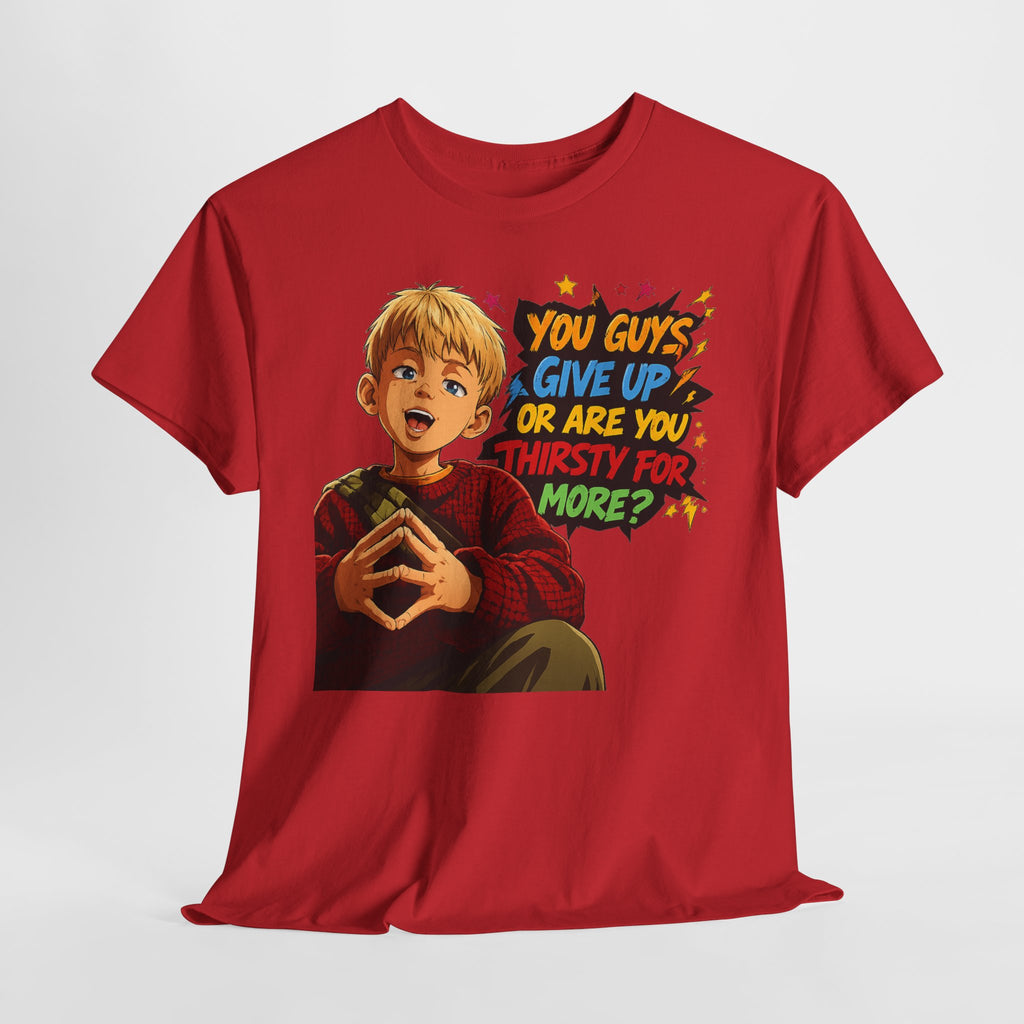 Home Alone Inspired Graphic Tee — 'You Guys Give Up or Are You Thirsty for More?' Nostalgic Comic Boy T-Shirt