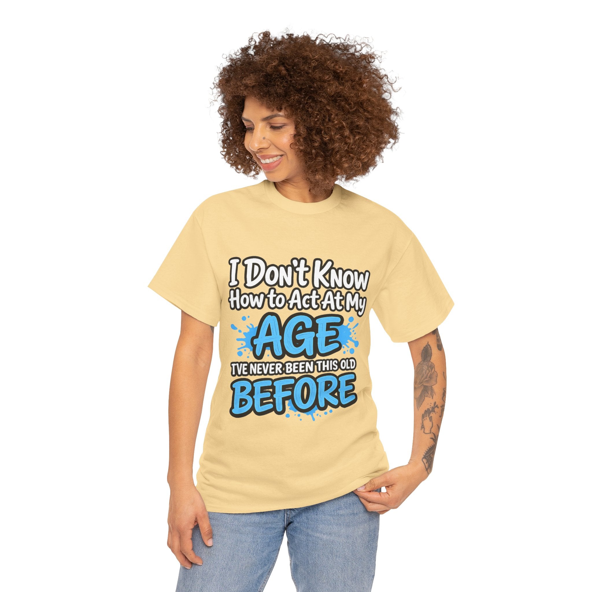 Funny 'I Don't Know How to Act At My Age' Birthday T‑Shirt