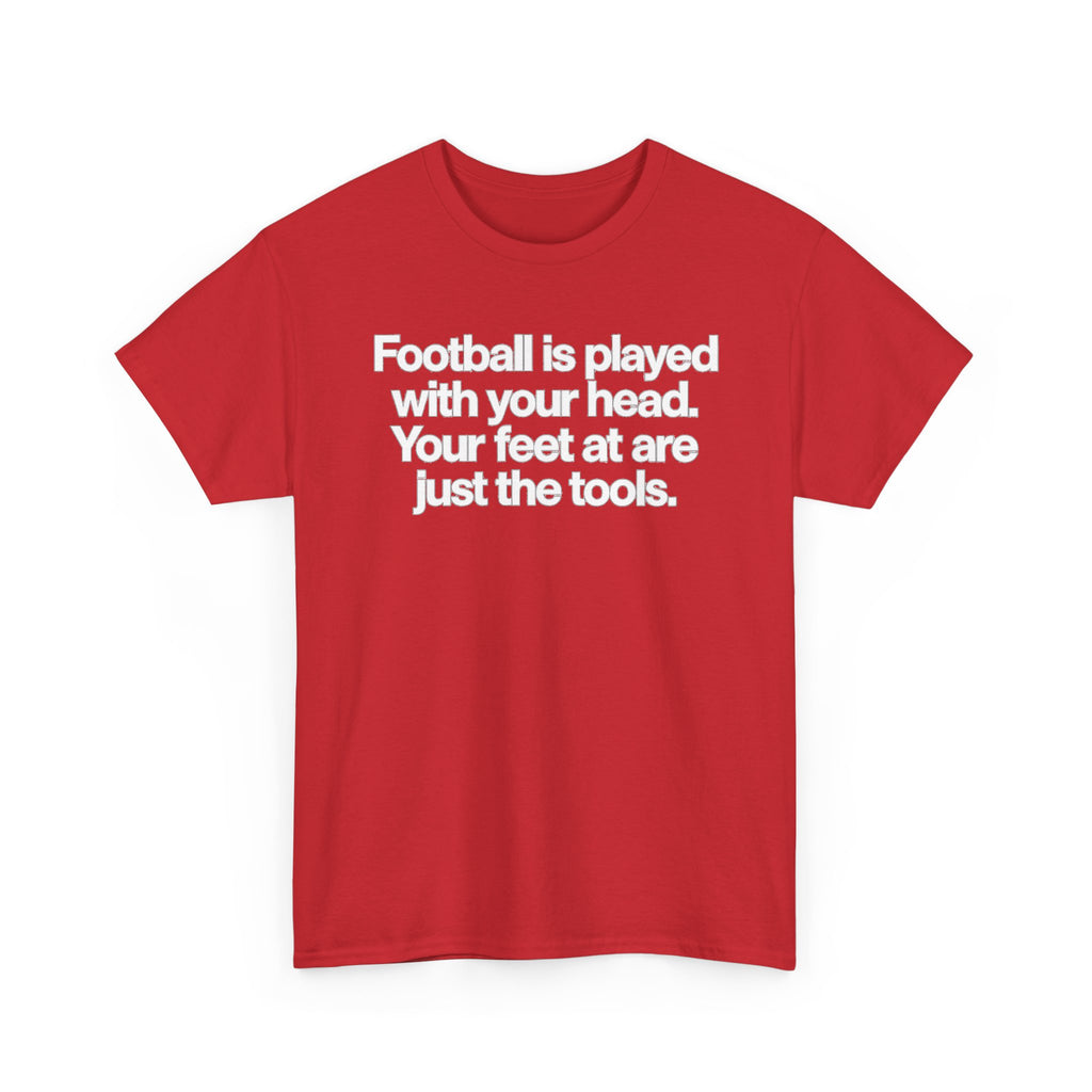 Football Is Played With Your Head Tee — Motivational Soccer Quote T-Shirt