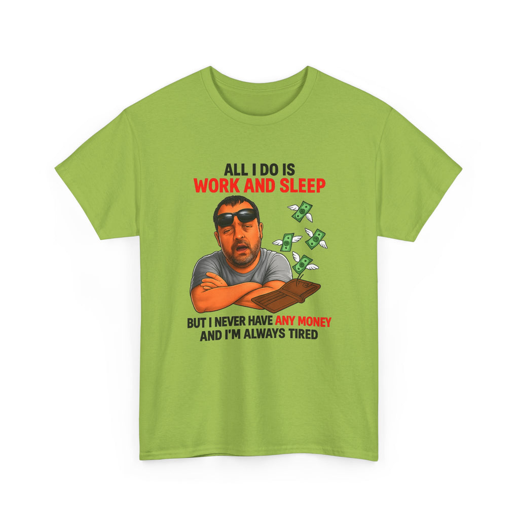 Graphic Tee — "All I Do Is Work and Sleep" Funny Money & Tired Humor Shirt