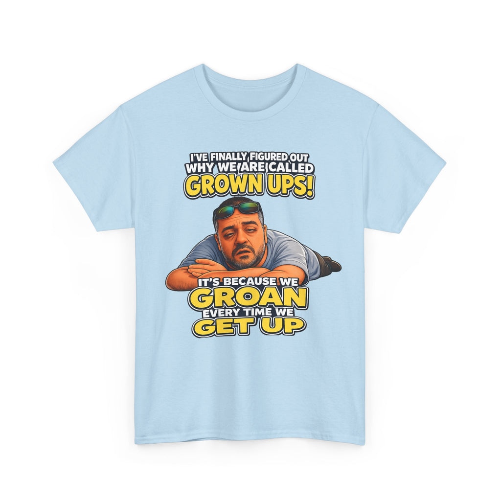 Funny "Grown Ups" T-Shirt — "We Groan Every Time We Get Up" Graphic Tee