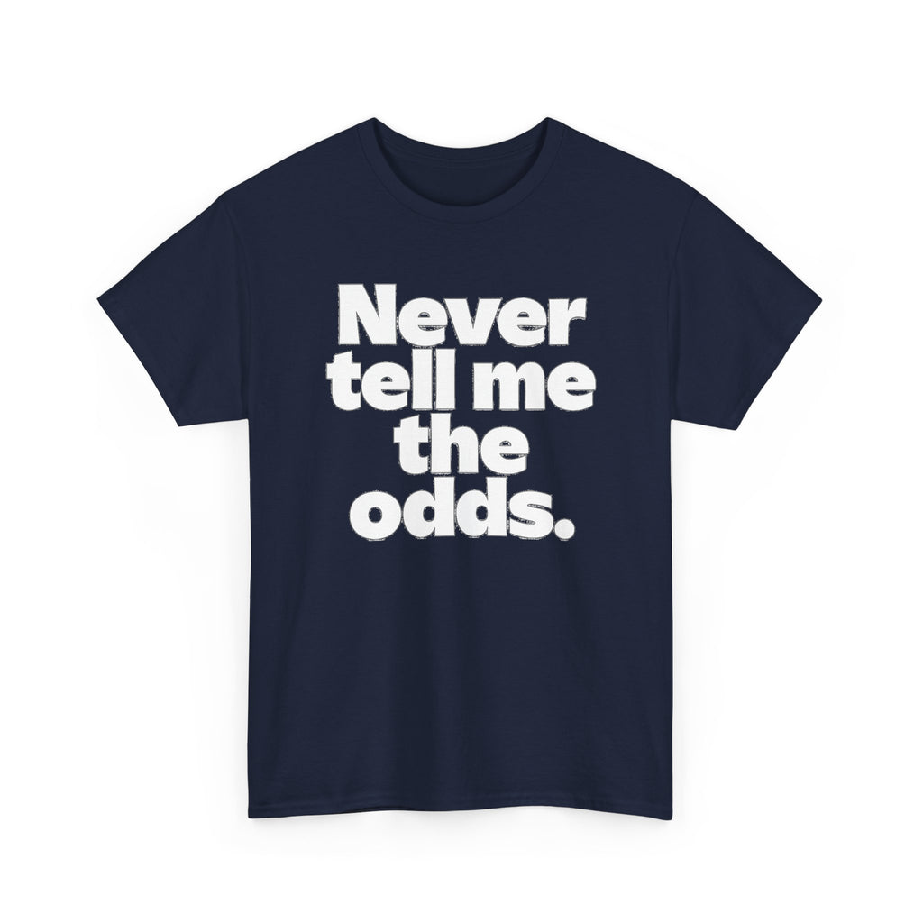Never Tell Me The Odds T-Shirt — Funny Bold Quote Tee